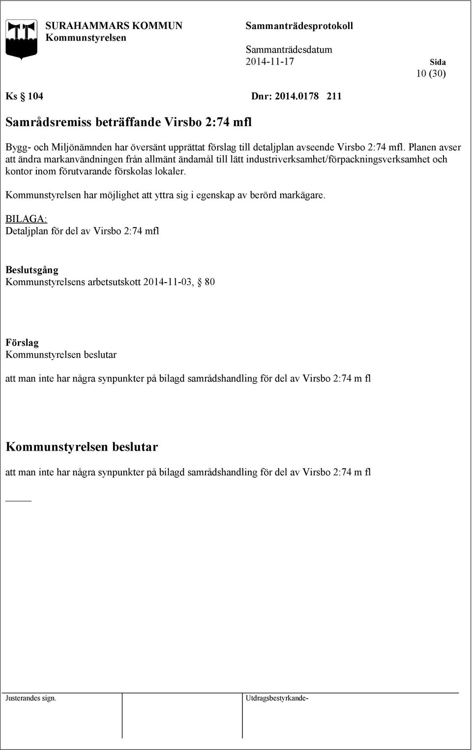 Planen avser att ändra markanvändningen från allmänt ändamål till lätt industriverksamhet/förpackningsverksamhet och kontor inom förutvarande förskolas lokaler.