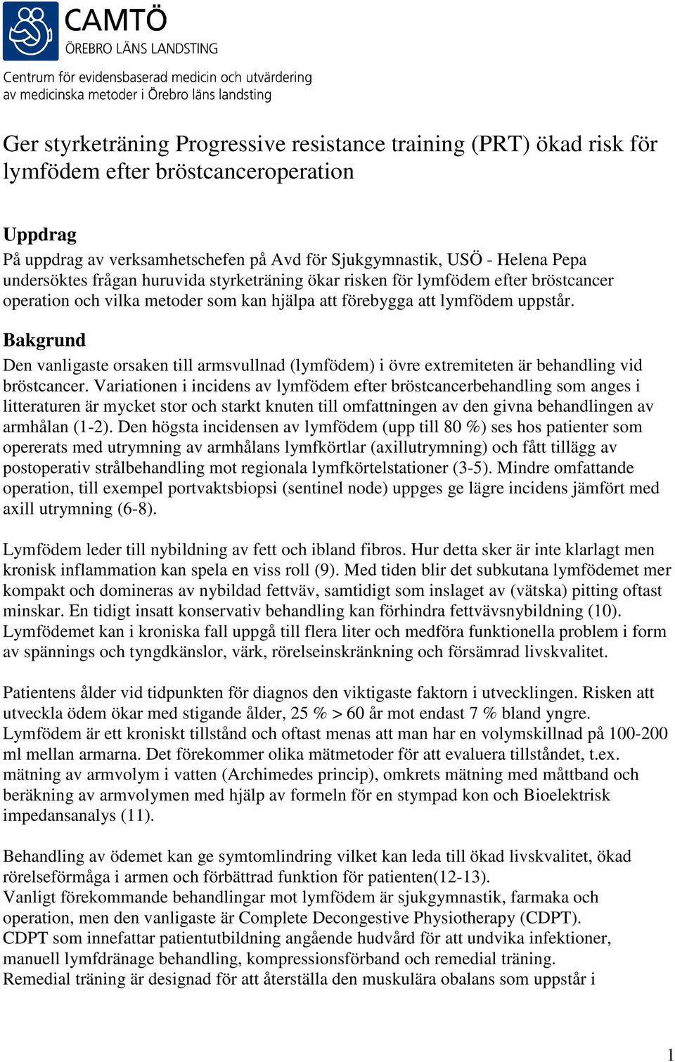 Bakgrund Den vanligaste orsaken till armsvullnad (lymfödem) i övre extremiteten är behandling vid bröstcancer.