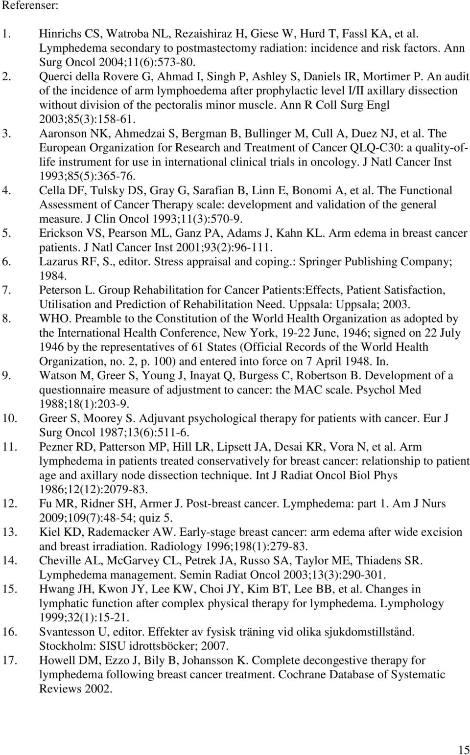 An audit of the incidence of arm lymphoedema after prophylactic level I/II axillary dissection without division of the pectoralis minor muscle. Ann R Coll Surg Engl 2003;85(3):158-61. 3.