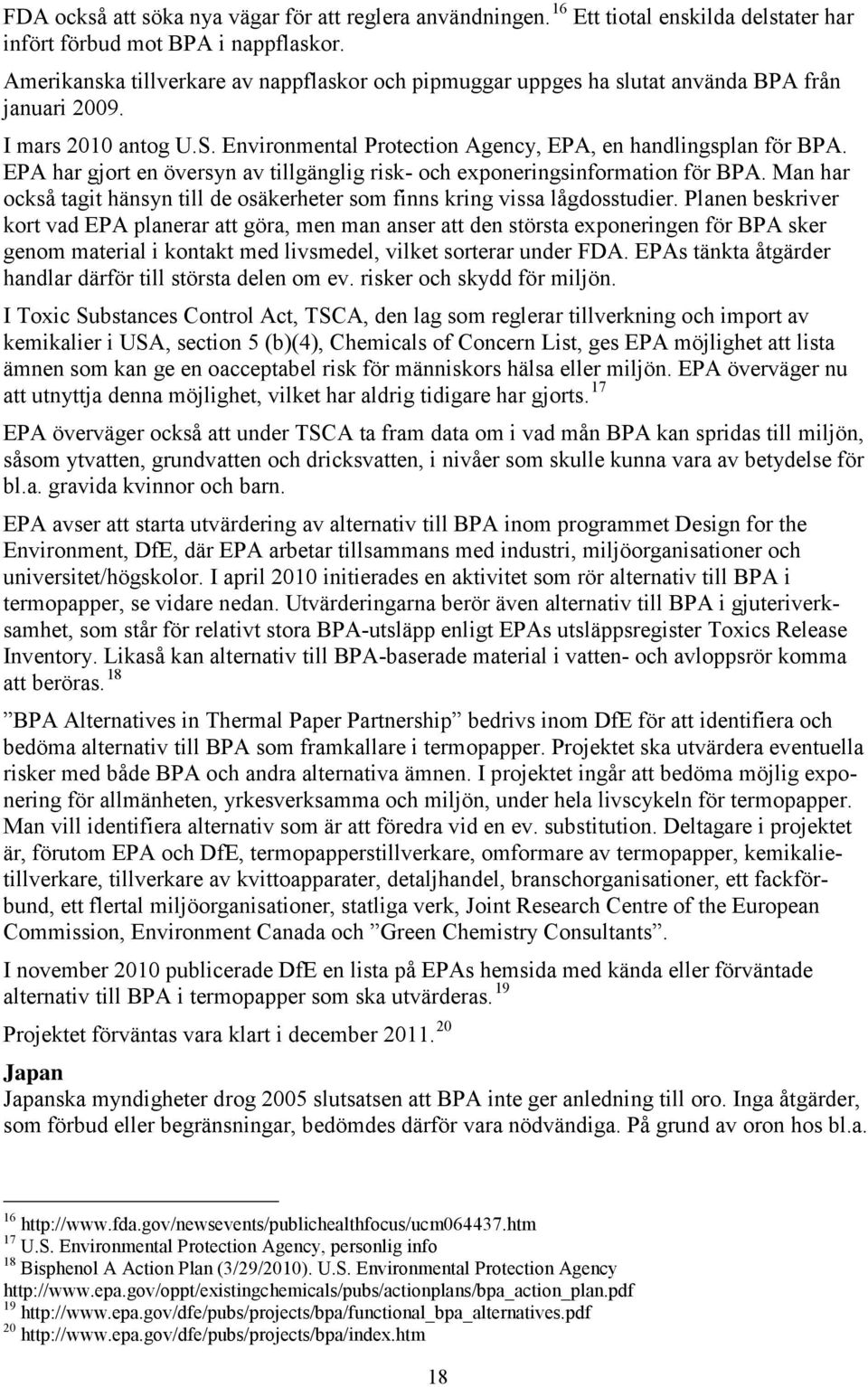 EPA har gjort en översyn av tillgänglig risk- och exponeringsinformation för BPA. Man har också tagit hänsyn till de osäkerheter som finns kring vissa lågdosstudier.