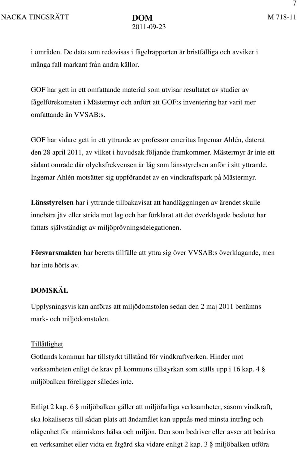 GOF har vidare gett in ett yttrande av professor emeritus Ingemar Ahlén, daterat den 28 april 2011, av vilket i huvudsak följande framkommer.