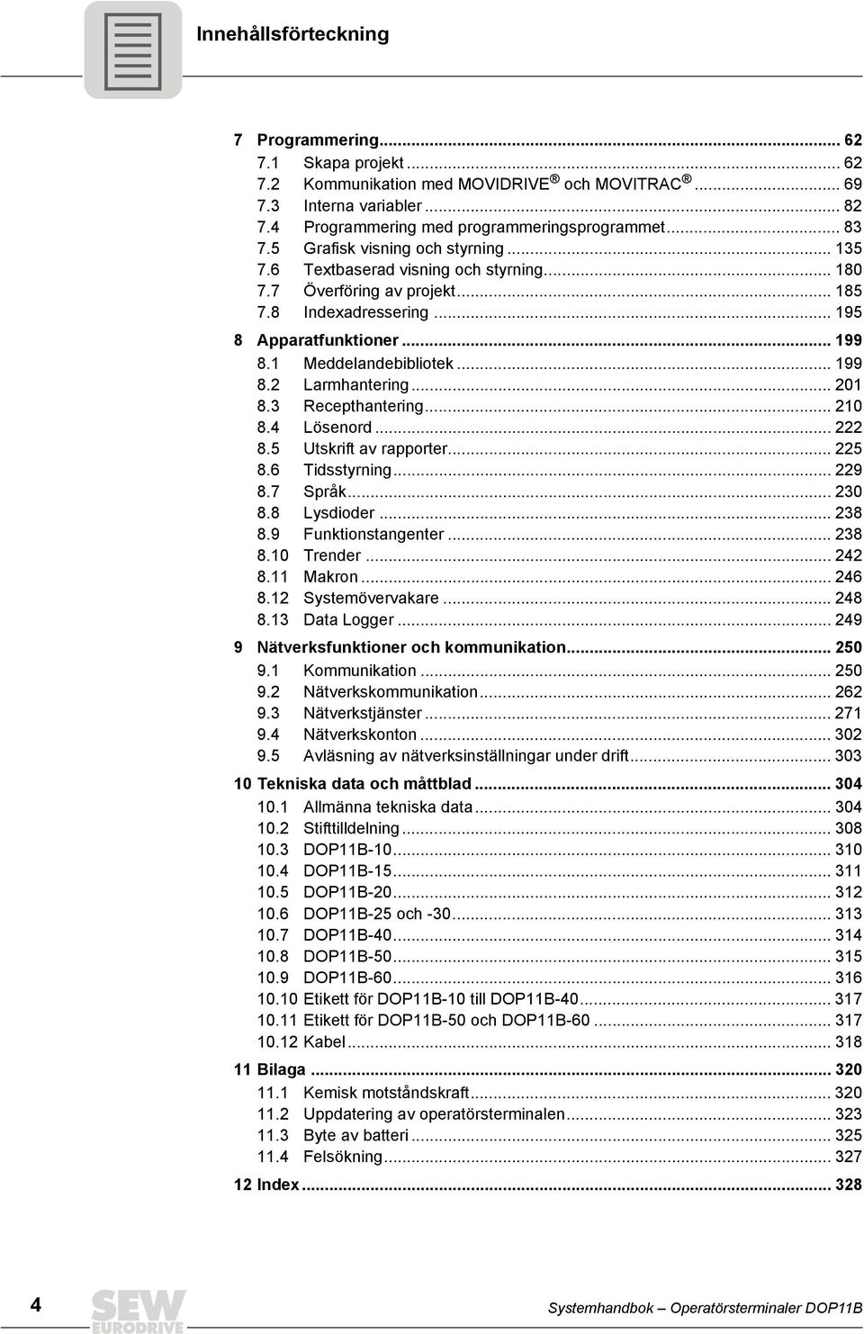 .. 21 8.3 Recepthantering... 21 8.4 Lösenord... 222 8.5 Utskrift av rapporter... 225 8.6 Tidsstyrning... 229 8.7 Språk... 23 8.8 Lysdioder... 238 8.9 Funktionstangenter... 238 8.1 Trender... 242 8.