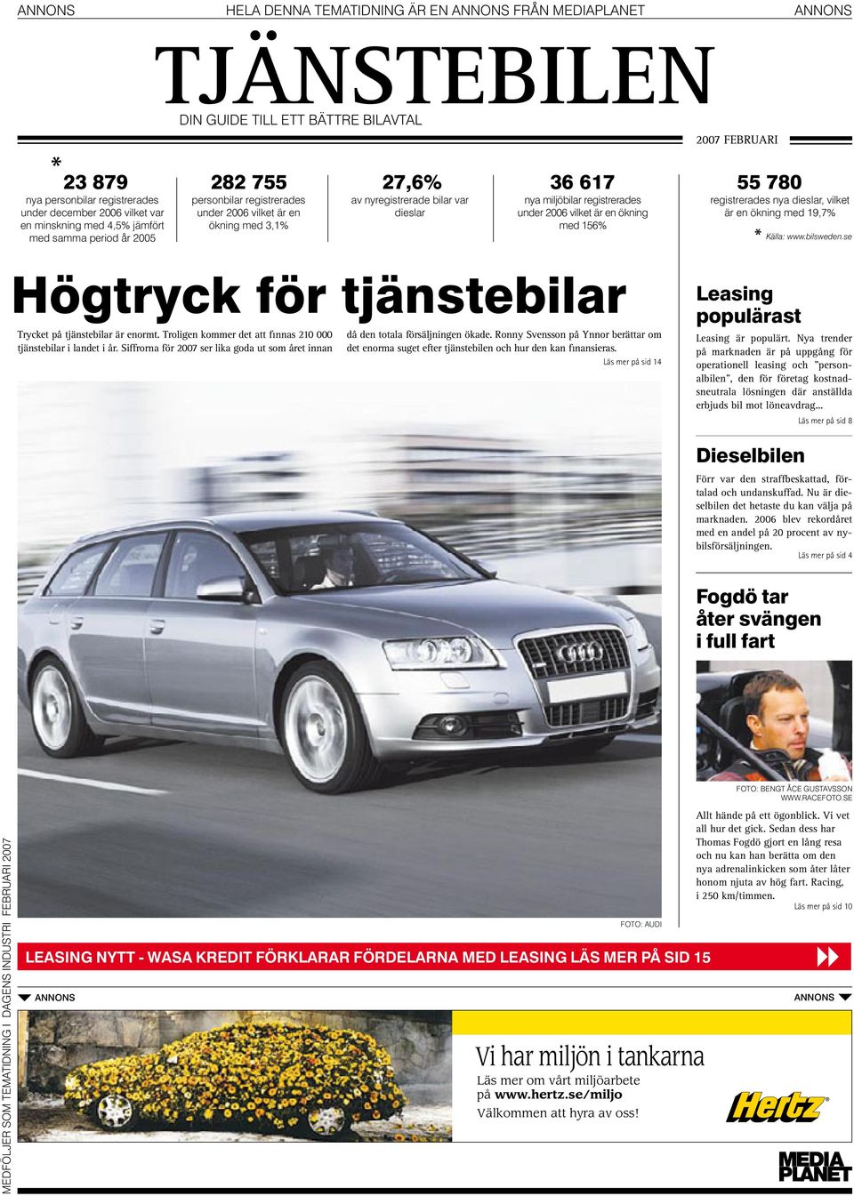 vilket är en ökning med 156% 55 780 registrerades nya dieslar, vilket är en ökning med 19,7% * Källa: www.bilsweden.se Högtryck för tjänstebilar Trycket på tjänstebilar är enormt.