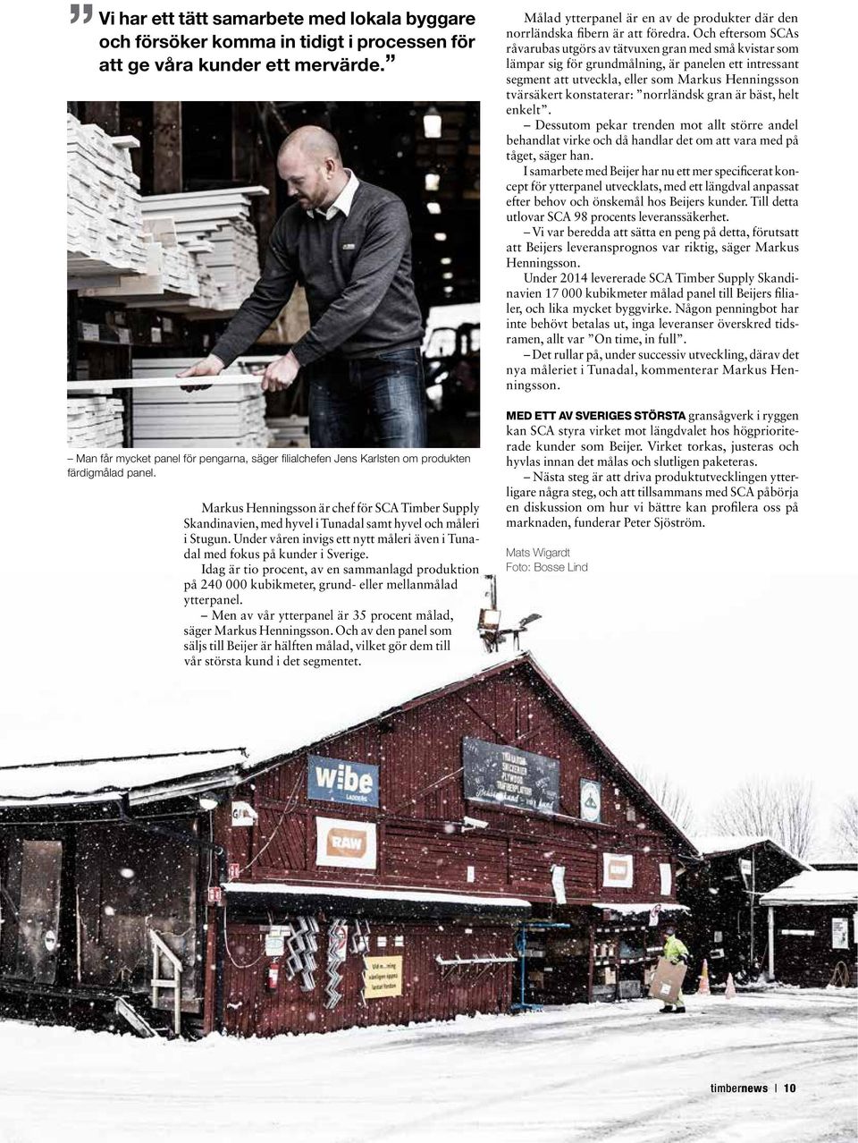 Markus Henningsson är chef för SCA Timber Supply Skandinavien, med hyvel i Tunadal samt hyvel och måleri i Stugun. Under våren invigs ett nytt måleri även i Tunadal med fokus på kunder i Sverige.