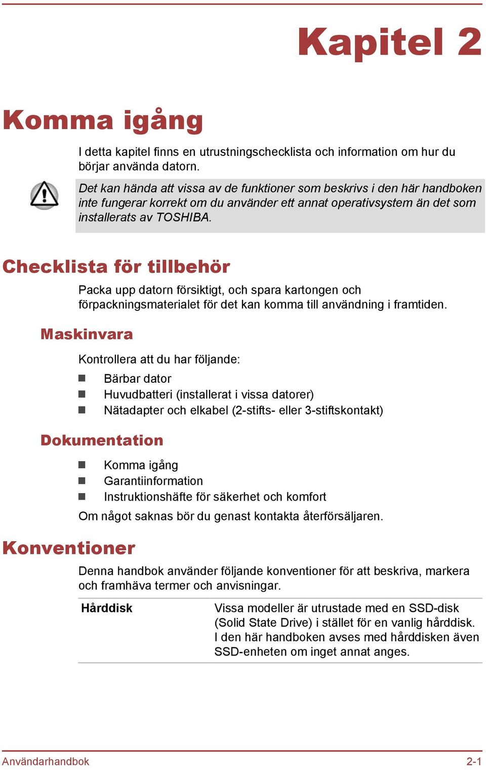 Checklista för tillbehör Packa upp datorn försiktigt, och spara kartongen och förpackningsmaterialet för det kan komma till användning i framtiden.