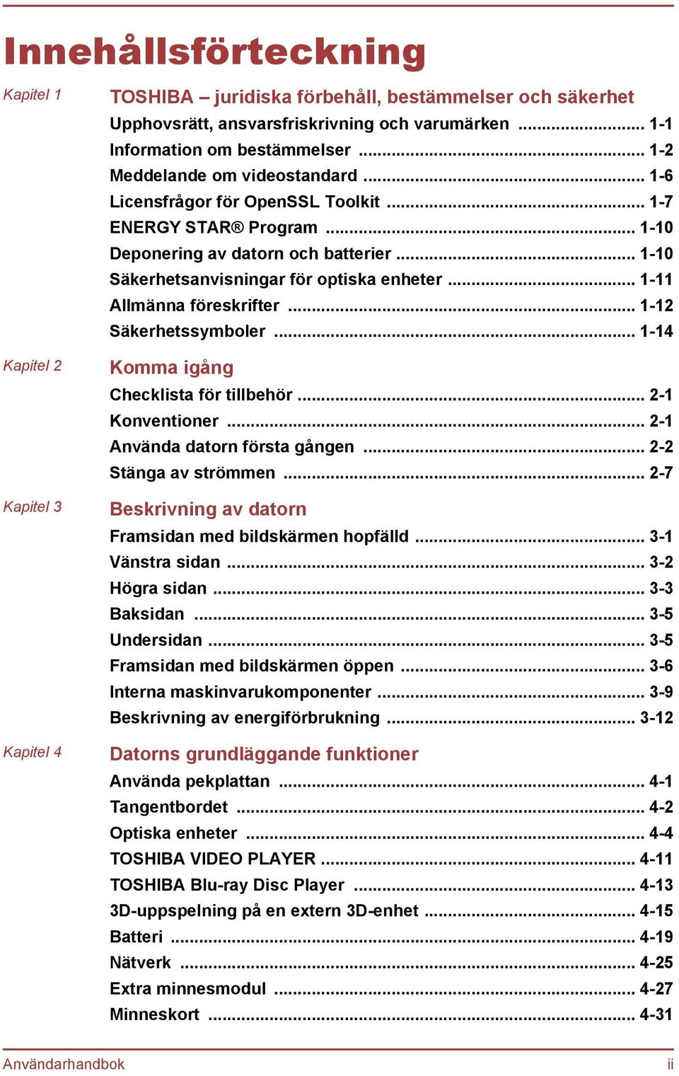 .. 1-11 Allmänna föreskrifter... 1-12 Säkerhetssymboler... 1-14 Komma igång Checklista för tillbehör... 2-1 Konventioner... 2-1 Använda datorn första gången... 2-2 Stänga av strömmen.