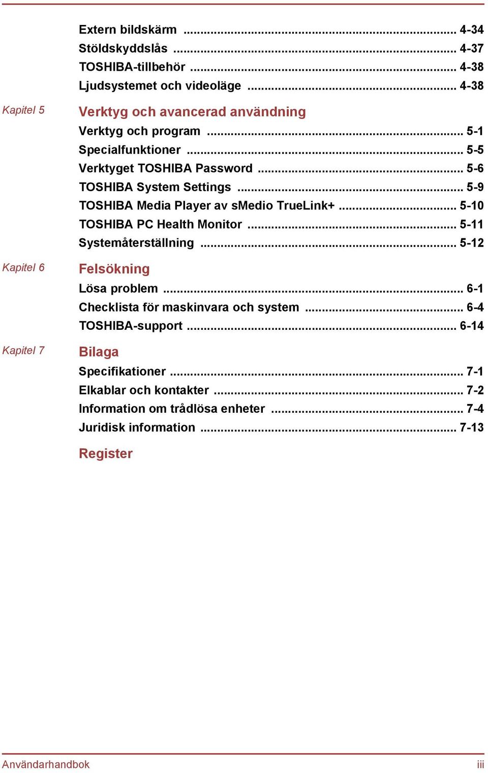 .. 5-6 TOSHIBA System Settings... 5-9 TOSHIBA Media Player av smedio TrueLink+... 5-10 TOSHIBA PC Health Monitor... 5-11 Systemåterställning.