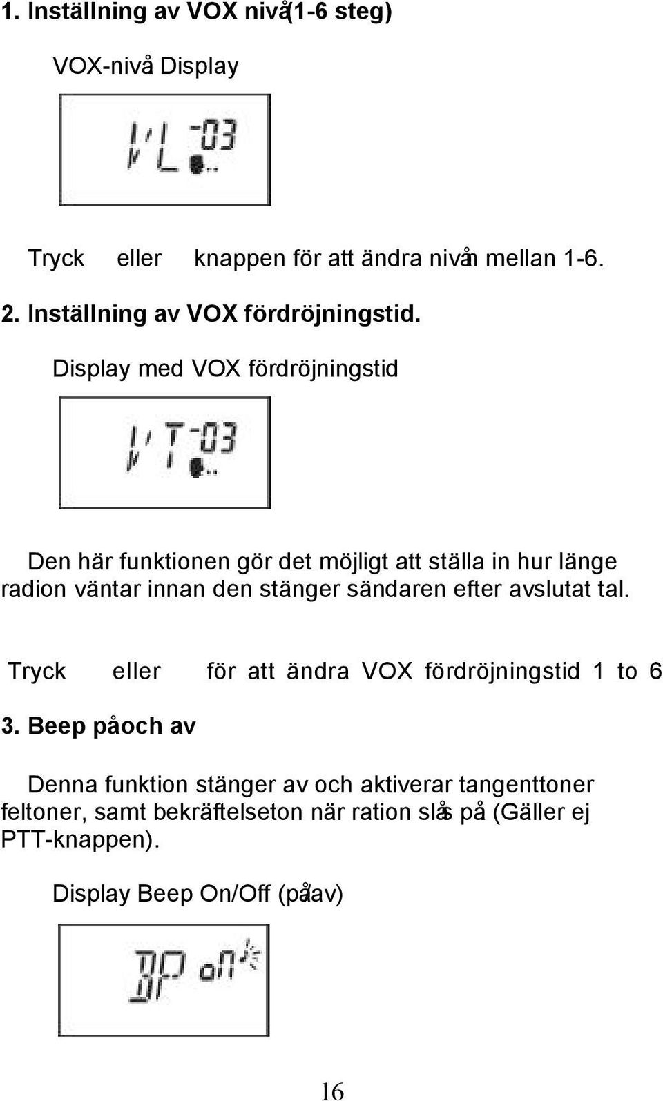 Display med VOX fördröjningstid Den här funktionen gör det möjligt att ställa in hur länge radion väntar innan den stänger sändaren