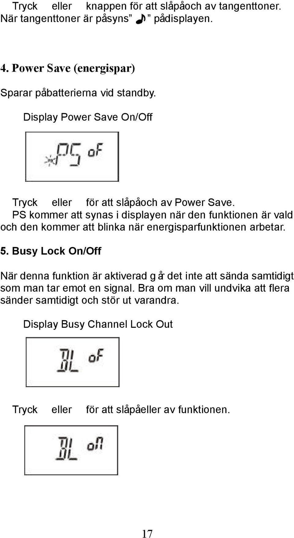 PS kommer att synas i displayen när den funktionen är vald och den kommer att blinka när energisparfunktionen arbetar. 5.