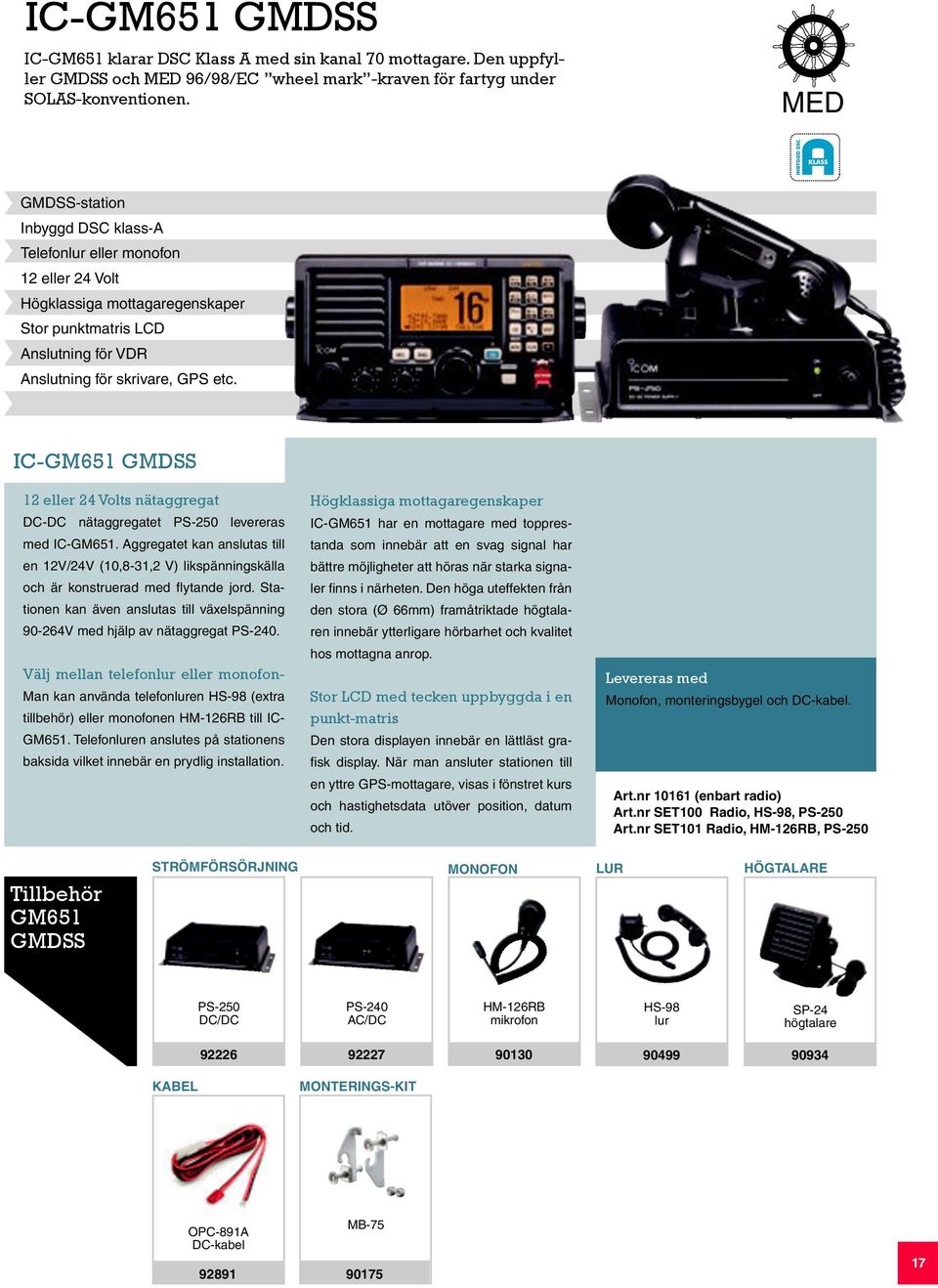 MED IC-GM651 GMDSS 12 eller 24 Volts nätaggregat DC-DC nätaggregatet PS-250 levereras med IC-GM651.