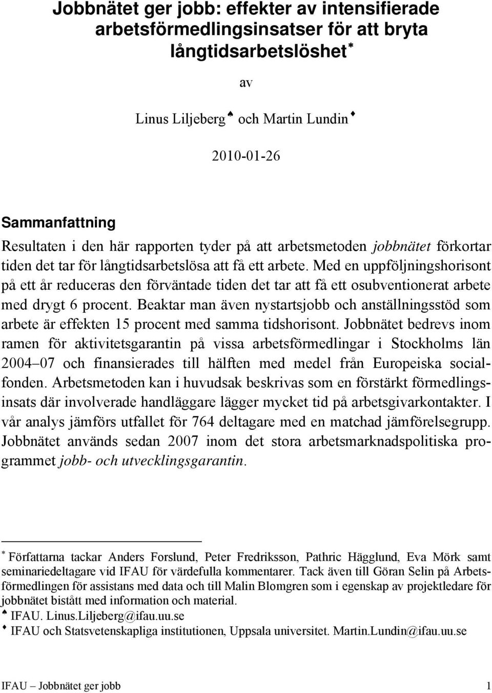 Med en uppföljningshorisont på ett år reduceras den förväntade tiden det tar att få ett osubventionerat arbete med drygt 6 procent.