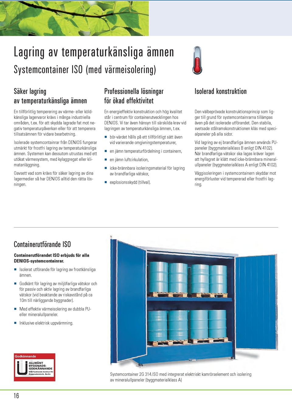 Isolerade systemcontainrar från DENIOS fungerar utmärkt för frostfri lagring av temperaturkänsliga ämnen.