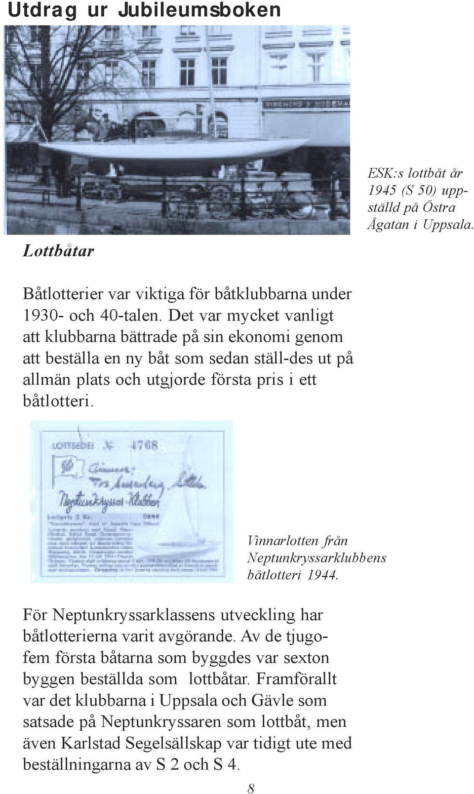 Vinnarlotten från Neptunkryssarklubbens båtlotteri 1944. För Neptunkryssarklassens utveckling har båtlotterierna varit avgörande.