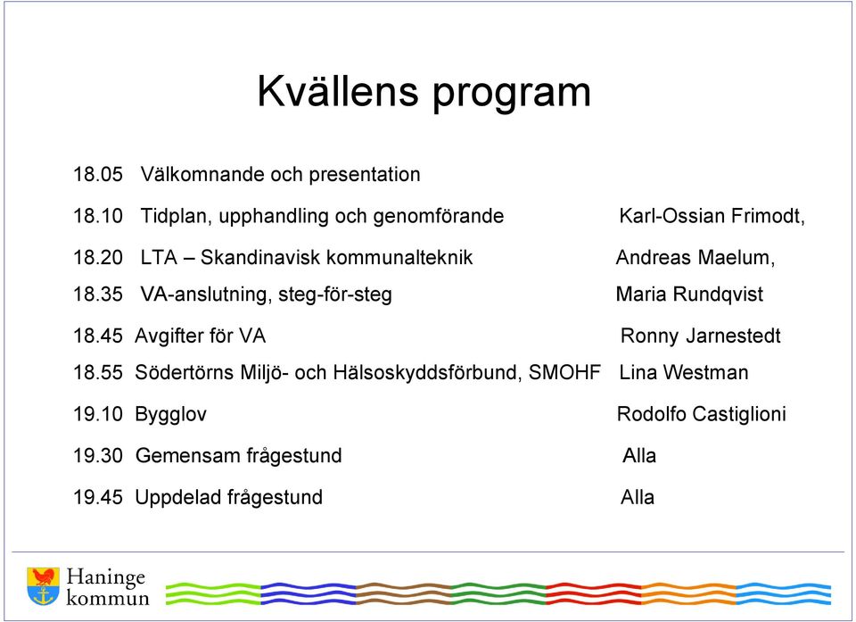 20 LTA Skandinavisk kommunalteknik Andreas Maelum, 18.35 VA-anslutning, steg-för-steg Maria Rundqvist 18.