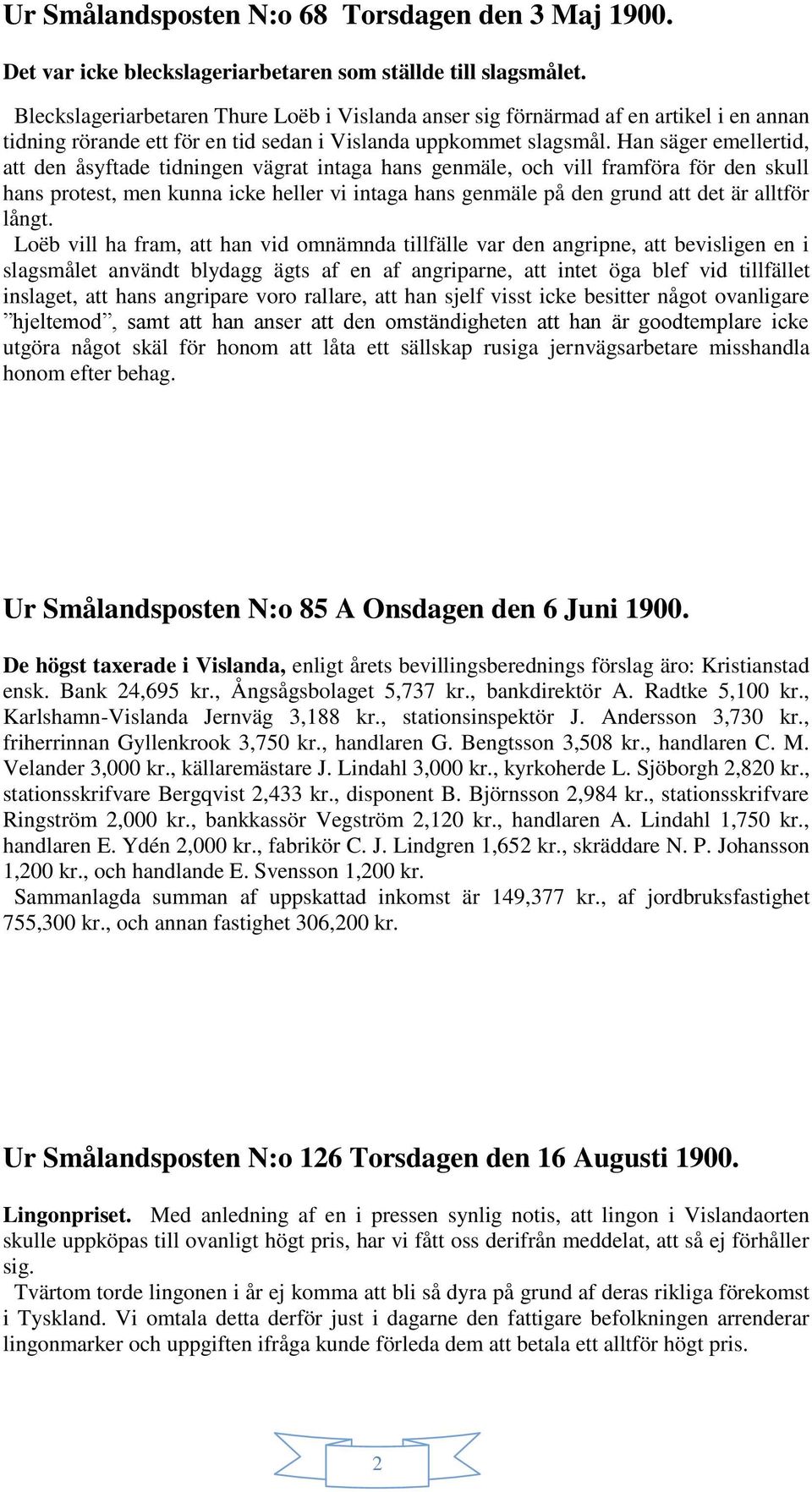 Han säger emellertid, att den åsyftade tidningen vägrat intaga hans genmäle, och vill framföra för den skull hans protest, men kunna icke heller vi intaga hans genmäle på den grund att det är alltför