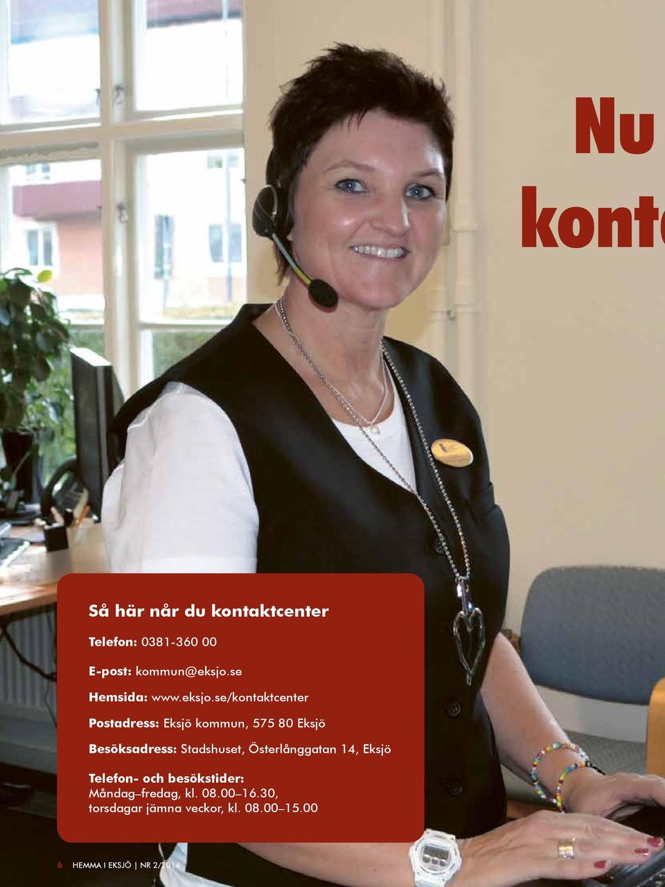 se/kontaktcenter Postadress: Eksjö kommun, 575 80 Eksjö Besöksadress: Stadshuset,