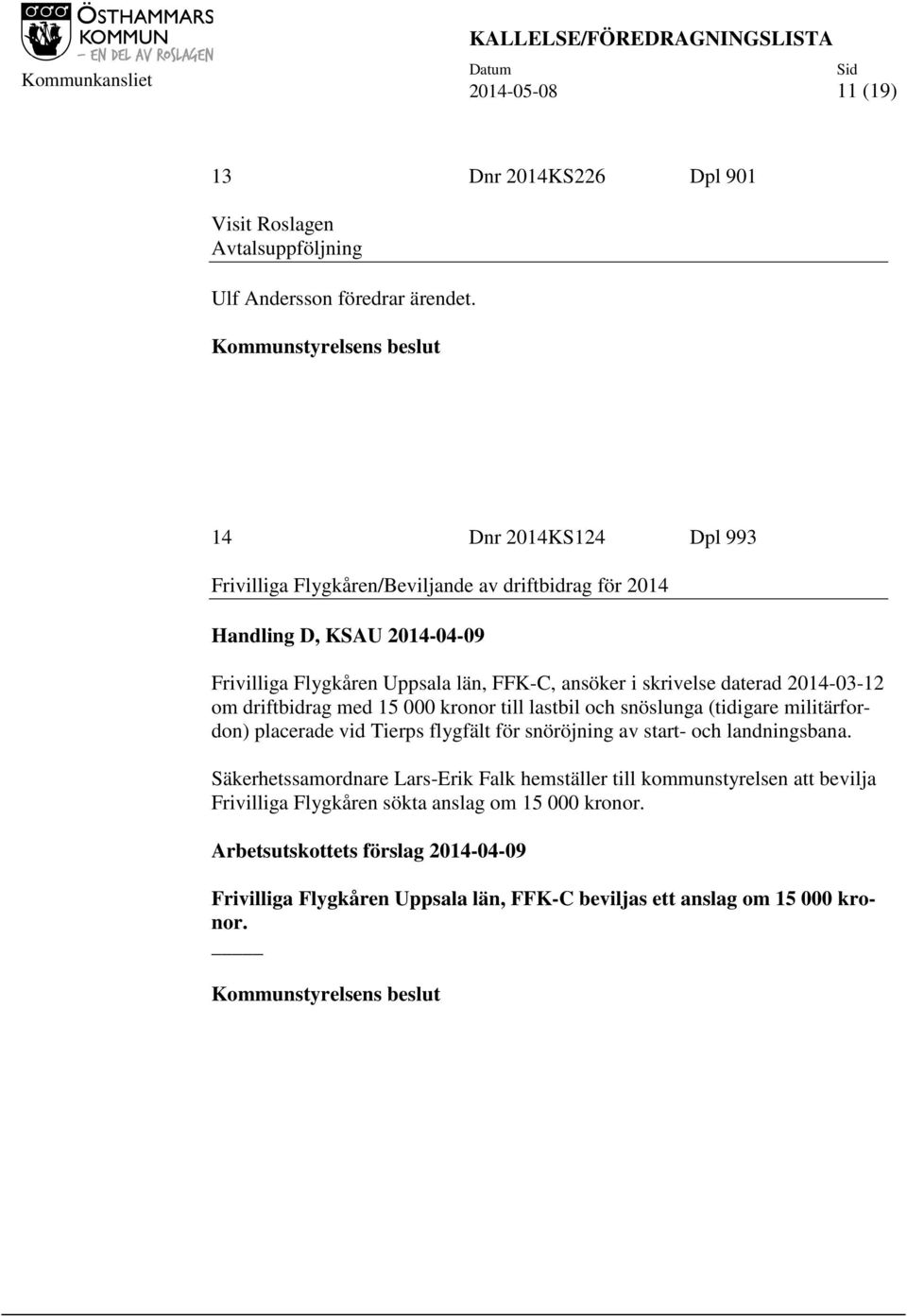 daterad 2014-03-12 om driftbidrag med 15 000 kronor till lastbil och snöslunga (tidigare militärfordon) placerade vid Tierps flygfält för snöröjning av start- och
