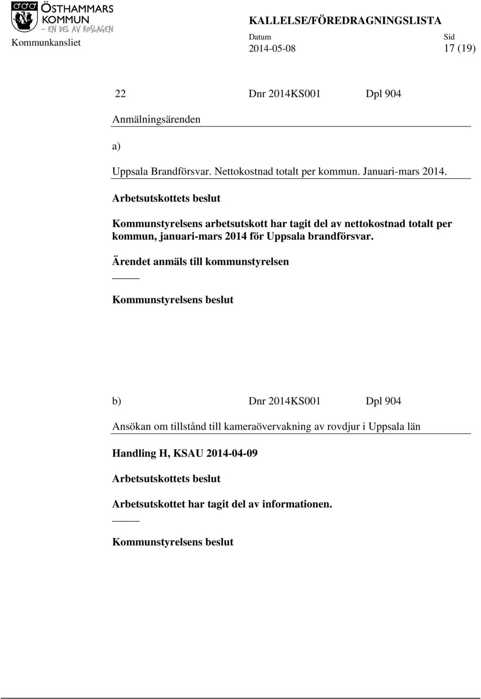 Arbetsutskottets beslut Kommunstyrelsens arbetsutskott har tagit del av nettokostnad totalt per kommun, januari-mars 2014 för