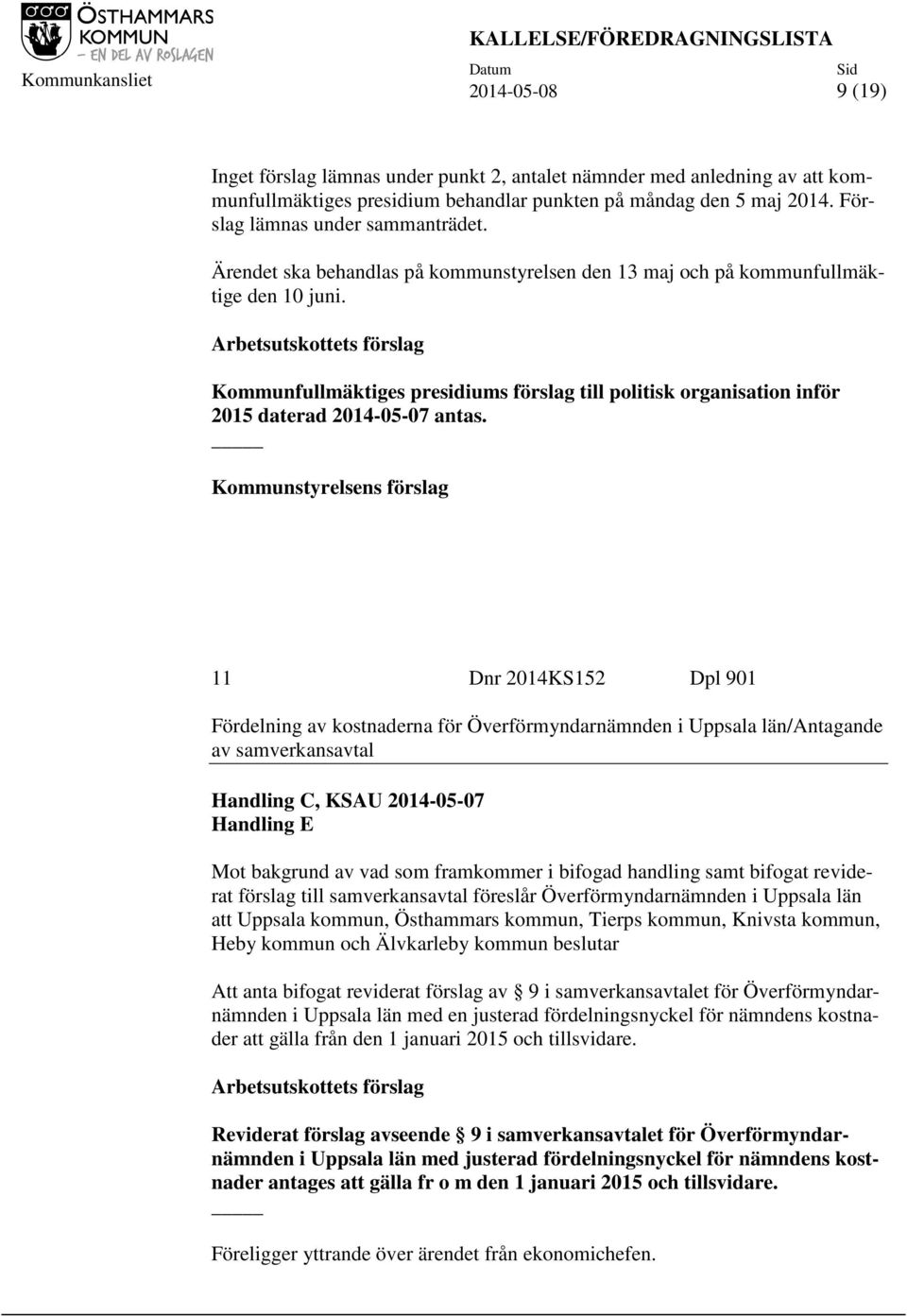 Arbetsutskottets förslag Kommunfullmäktiges presidiums förslag till politisk organisation inför 2015 daterad 2014-05-07 antas.