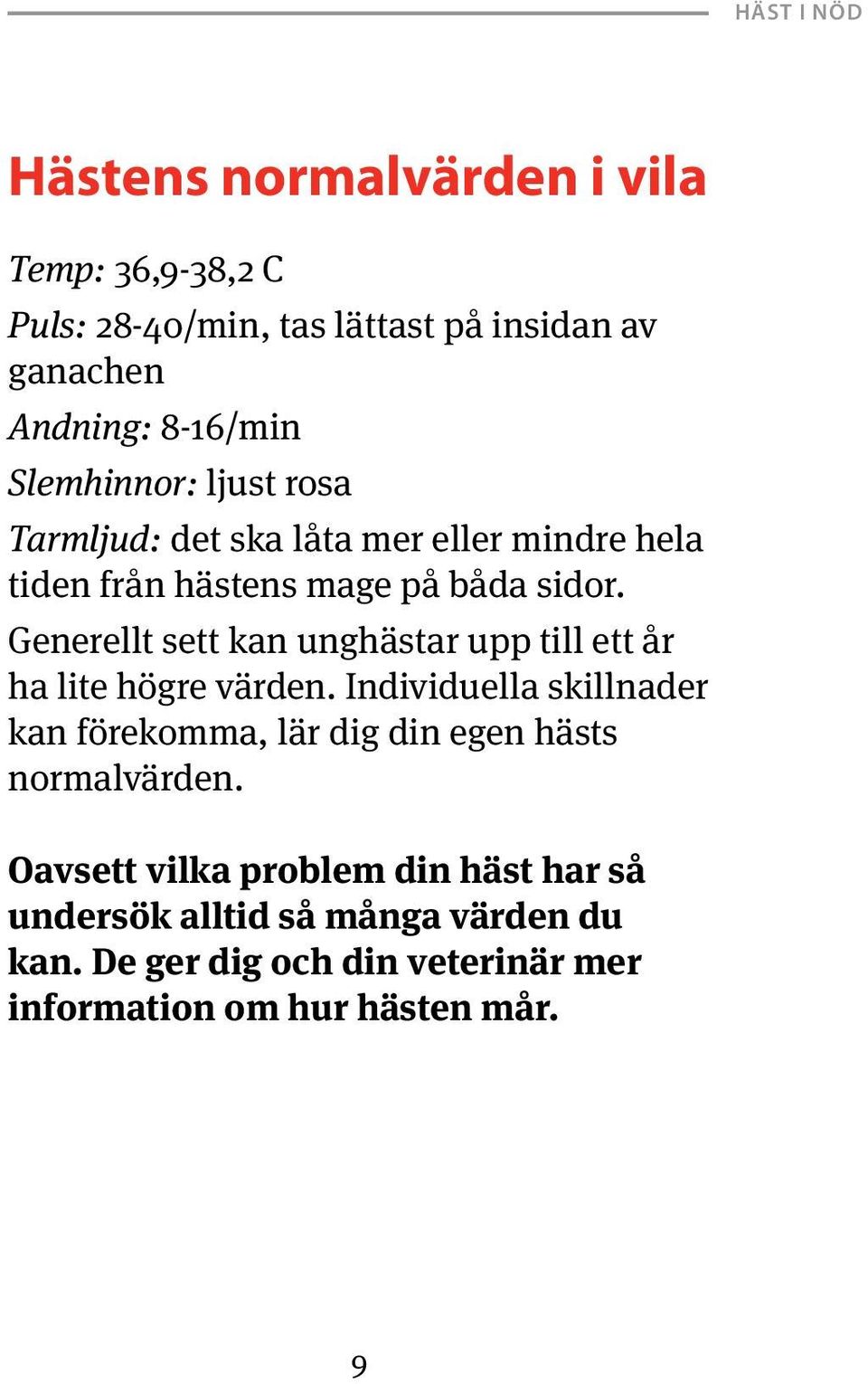 Generellt sett kan unghästar upp till ett år ha lite högre värden.