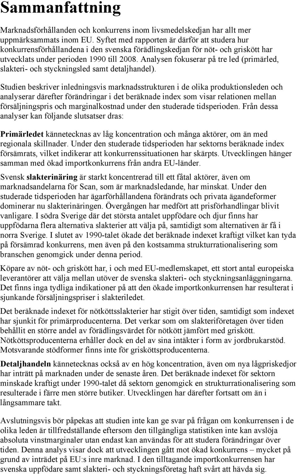 Analysen fokuserar på tre led (primärled, slakteri- och styckningsled samt detaljhandel).