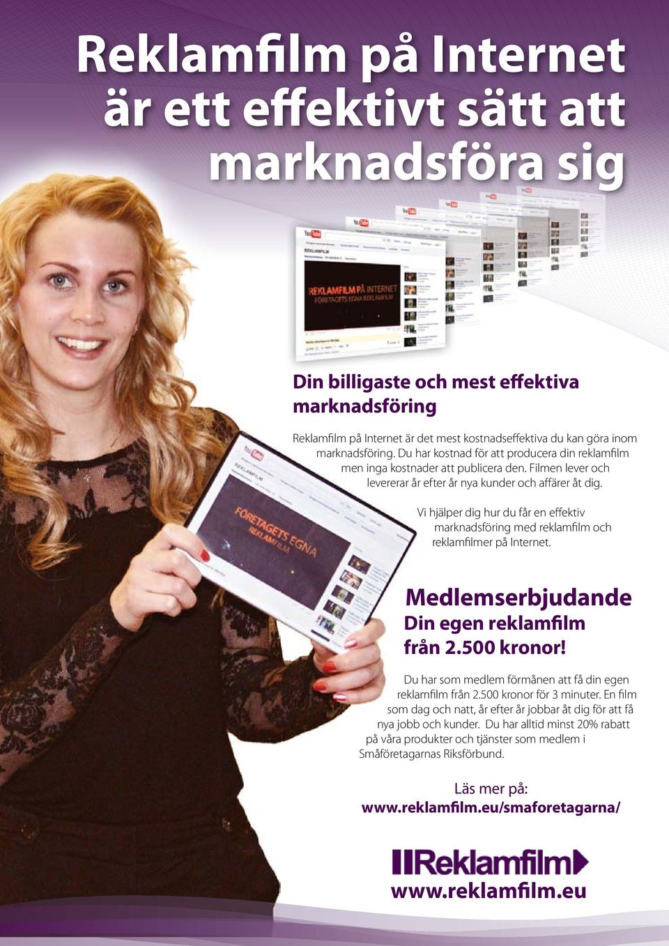 Vi hjälper dig hur du får en effektiv marknadsföring med reklamfilm och reklamfilmer på Internet. Medlemserbjudande Din egen reklamfilm från 2.500 kronor!