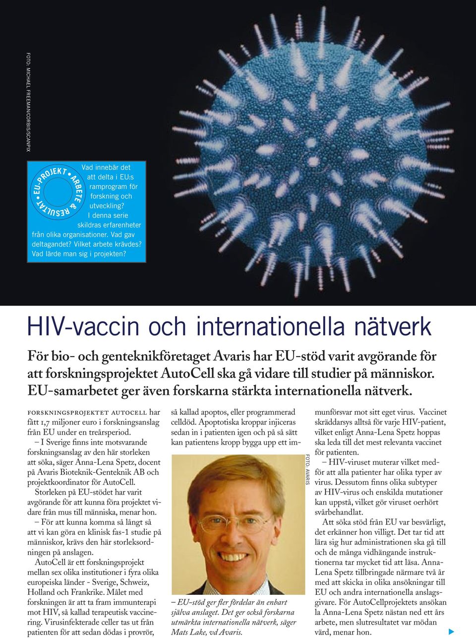 EU-PROJEKT ARBETE & RESULTAT HIV-vaccin och internationella nätverk För bio- och genteknikföretaget Avaris har EU-stöd varit avgörande för att forskningsprojektet AutoCell ska gå vidare till studier