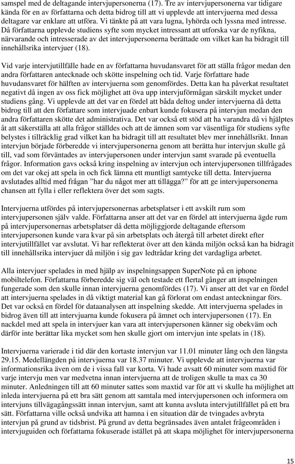 Vi tänkte på att vara lugna, lyhörda och lyssna med intresse.