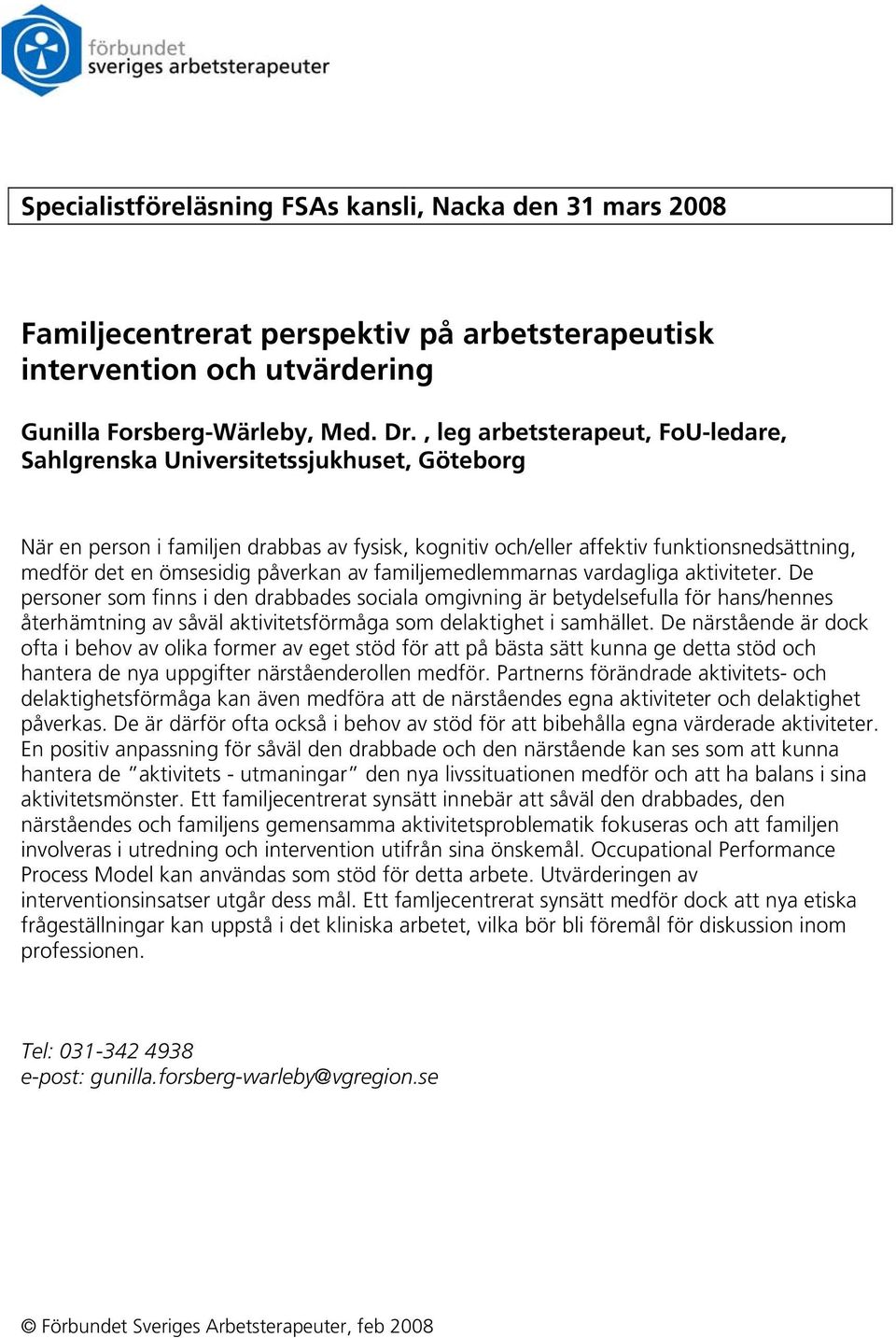 påverkan av familjemedlemmarnas vardagliga aktiviteter.