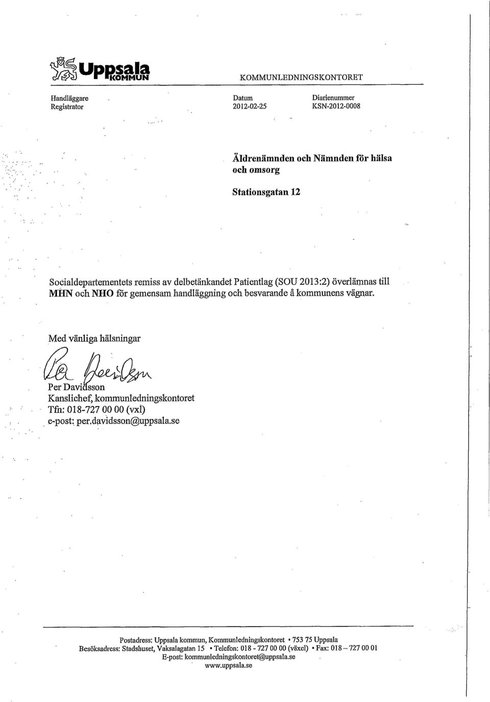 Med vänliga hälsningar Per Davidsson Kanslichef, kommunledningskontoret Tfn: 018-727 00 00(vxl) e-post: per.davidsson@uppsala.