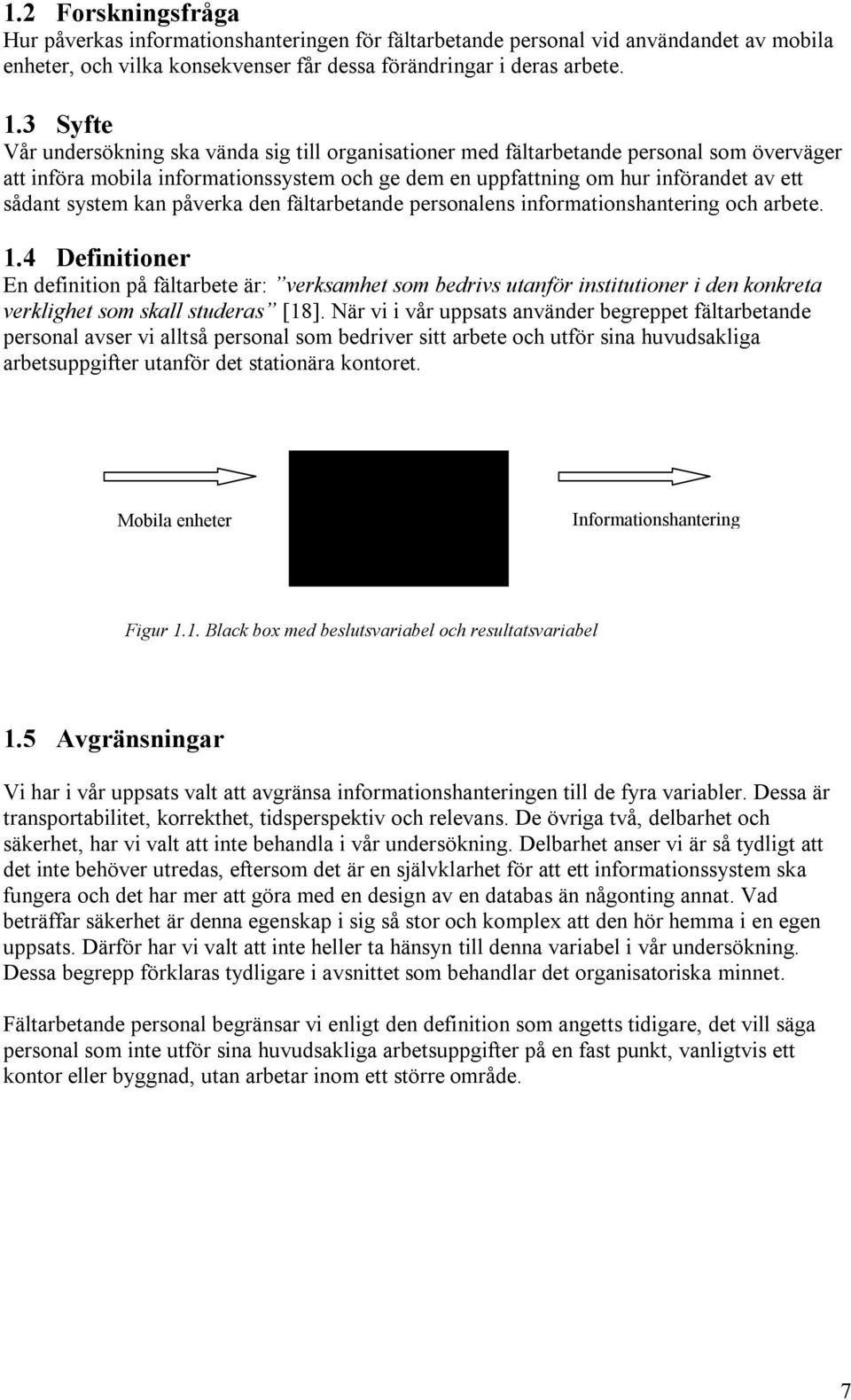 system kan påverka den fältarbetande personalens informationshantering och arbete. 1.