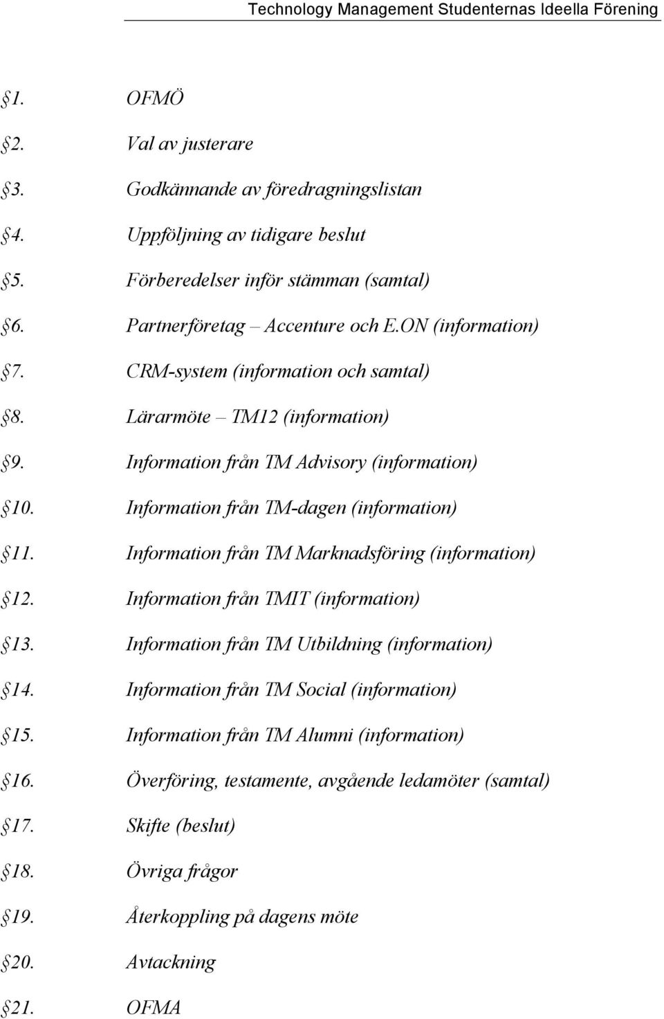 Information från TM Marknadsföring (information) 12. Information från TMIT (information) 13. Information från TM Utbildning (information) 14.