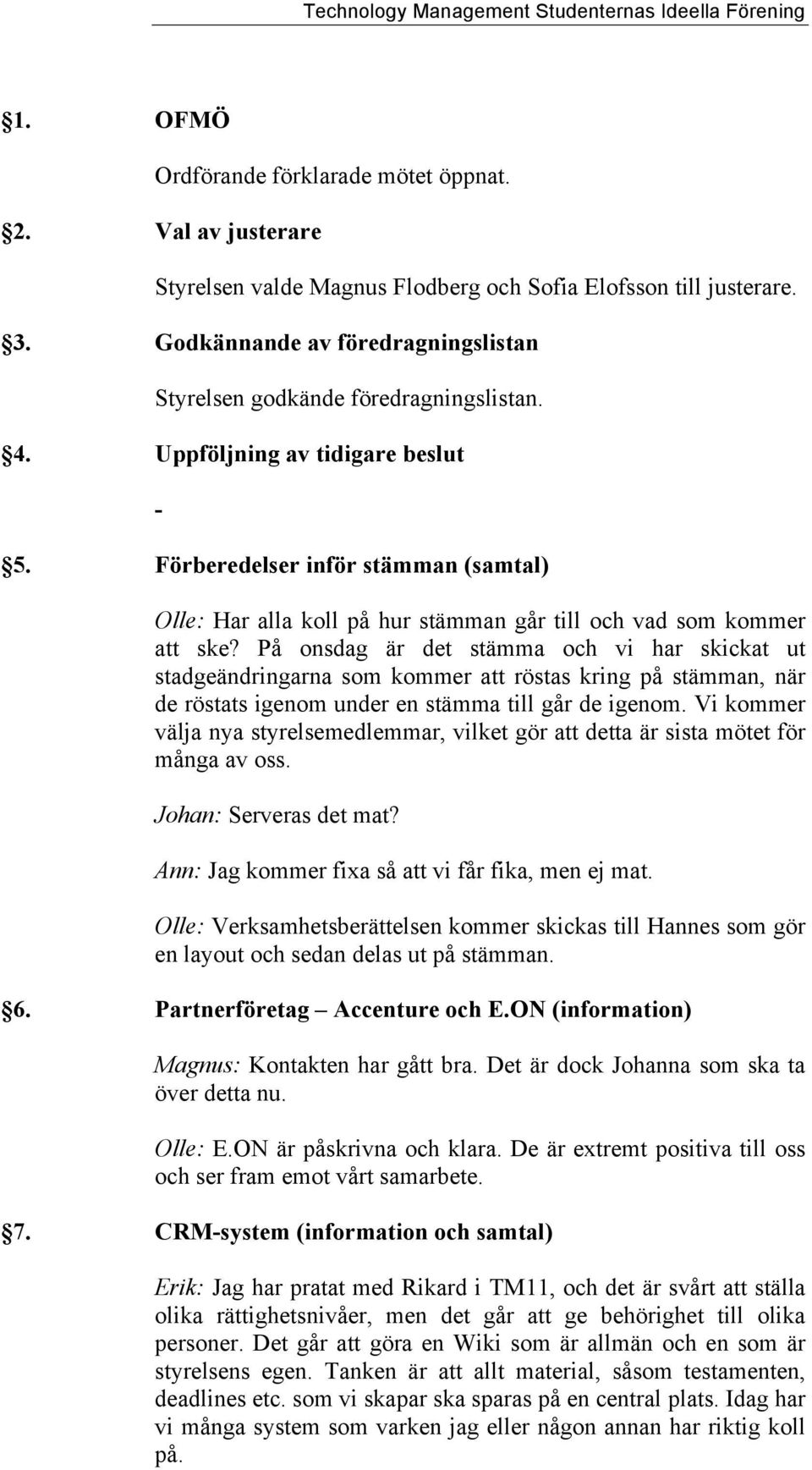 Förberedelser inför stämman (samtal) Olle: Har alla koll på hur stämman går till och vad som kommer att ske?