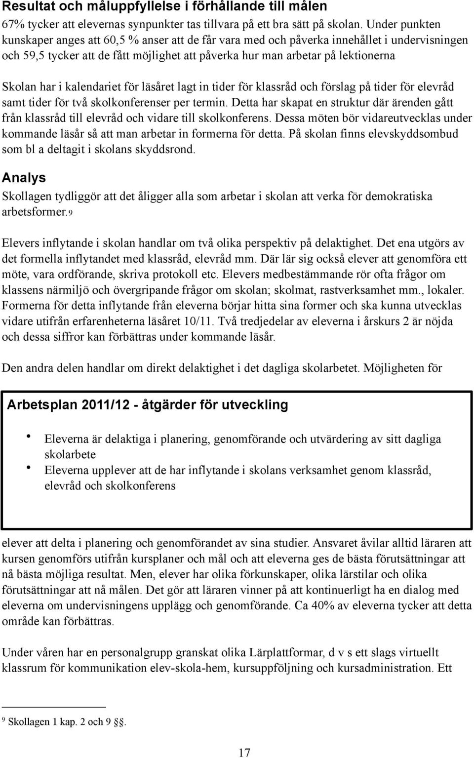 i kalendariet för läsåret lagt in tider för klassråd och förslag på tider för elevråd samt tider för två skolkonferenser per termin.