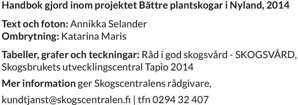 i god skogsvård - SKOGSVÅRD, Skogsbrukets utvecklingscentral Tapio 2014 Mer
