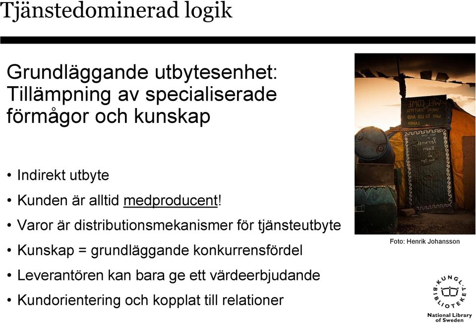 Varor är distributionsmekanismer för tjänsteutbyte Kunskap = grundläggande