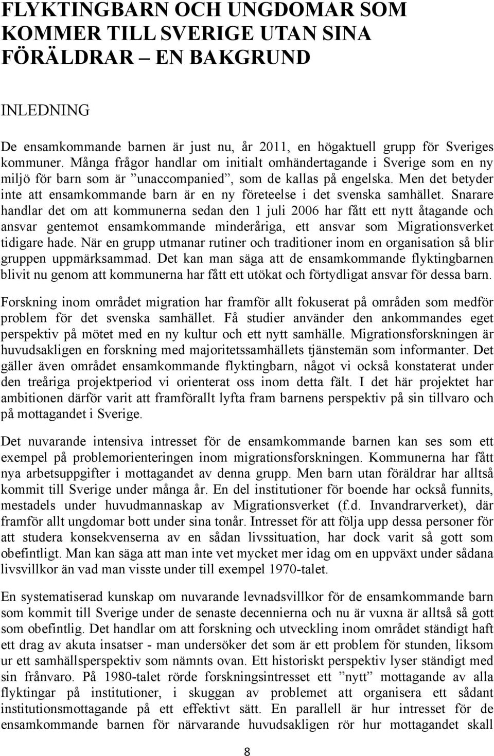 Men det betyder inte att ensamkommande barn är en ny företeelse i det svenska samhället.