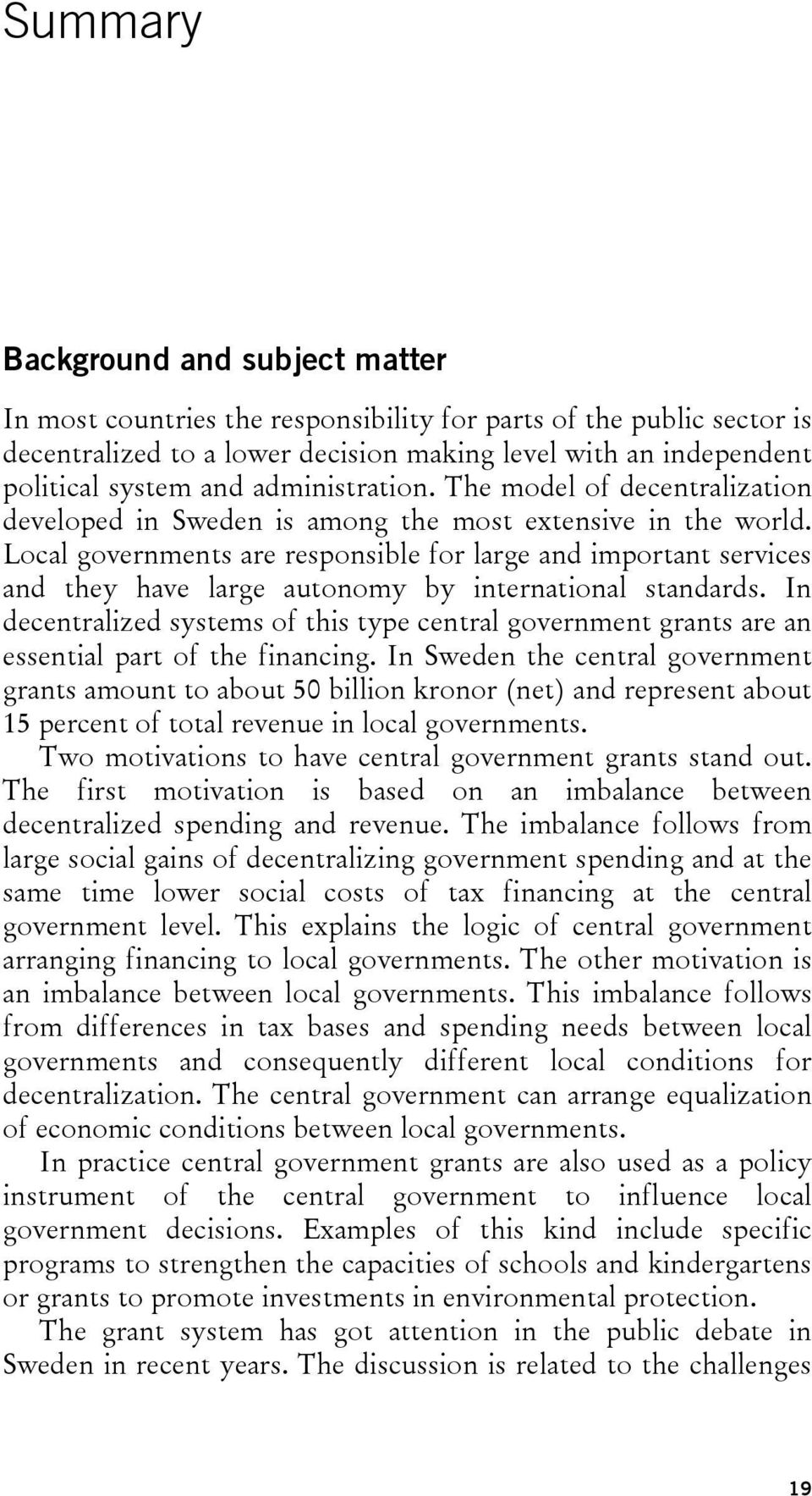 Local governments are responsible for large and important services and they have large autonomy by international standards.