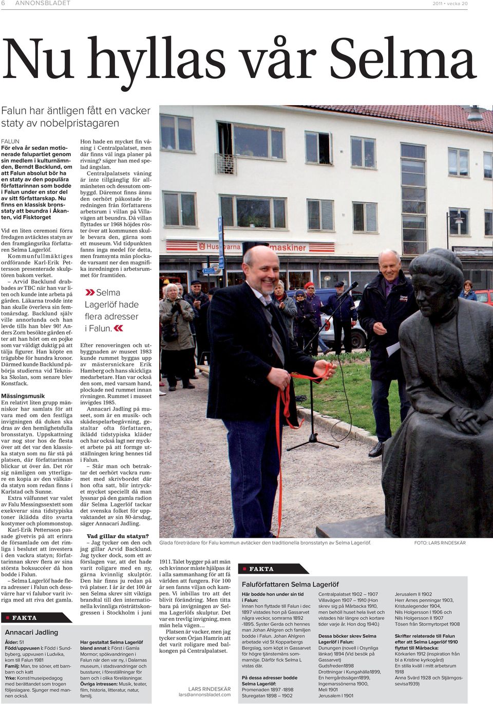 Nu finns en klassisk bronsstaty att beundra i Åkanten, vid Fisktorget Vid en liten ceremoni förra fredagen avtäcktes statyn av den framgångsrika författaren Selma Lagerlöf.