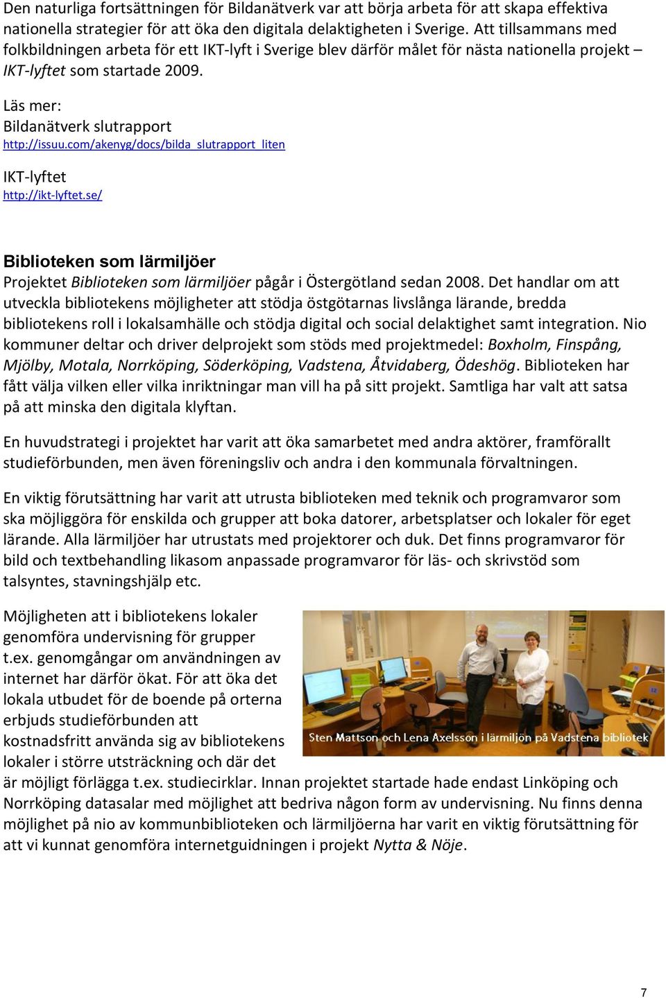 com/akenyg/docs/bilda_slutrapport_liten IKT-lyftet http://ikt-lyftet.se/ Biblioteken som lärmiljöer Projektet Biblioteken som lärmiljöer pågår i Östergötland sedan 2008.