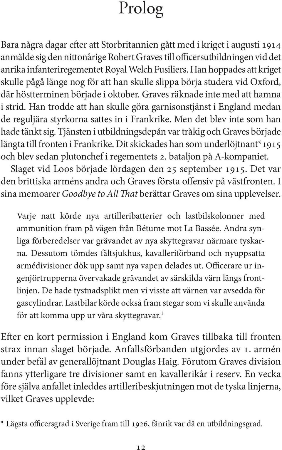 Han trodde att han skulle göra garnisonstjänst i England medan de reguljära styrkorna sattes in i Frankrike. Men det blev inte som han hade tänkt sig.