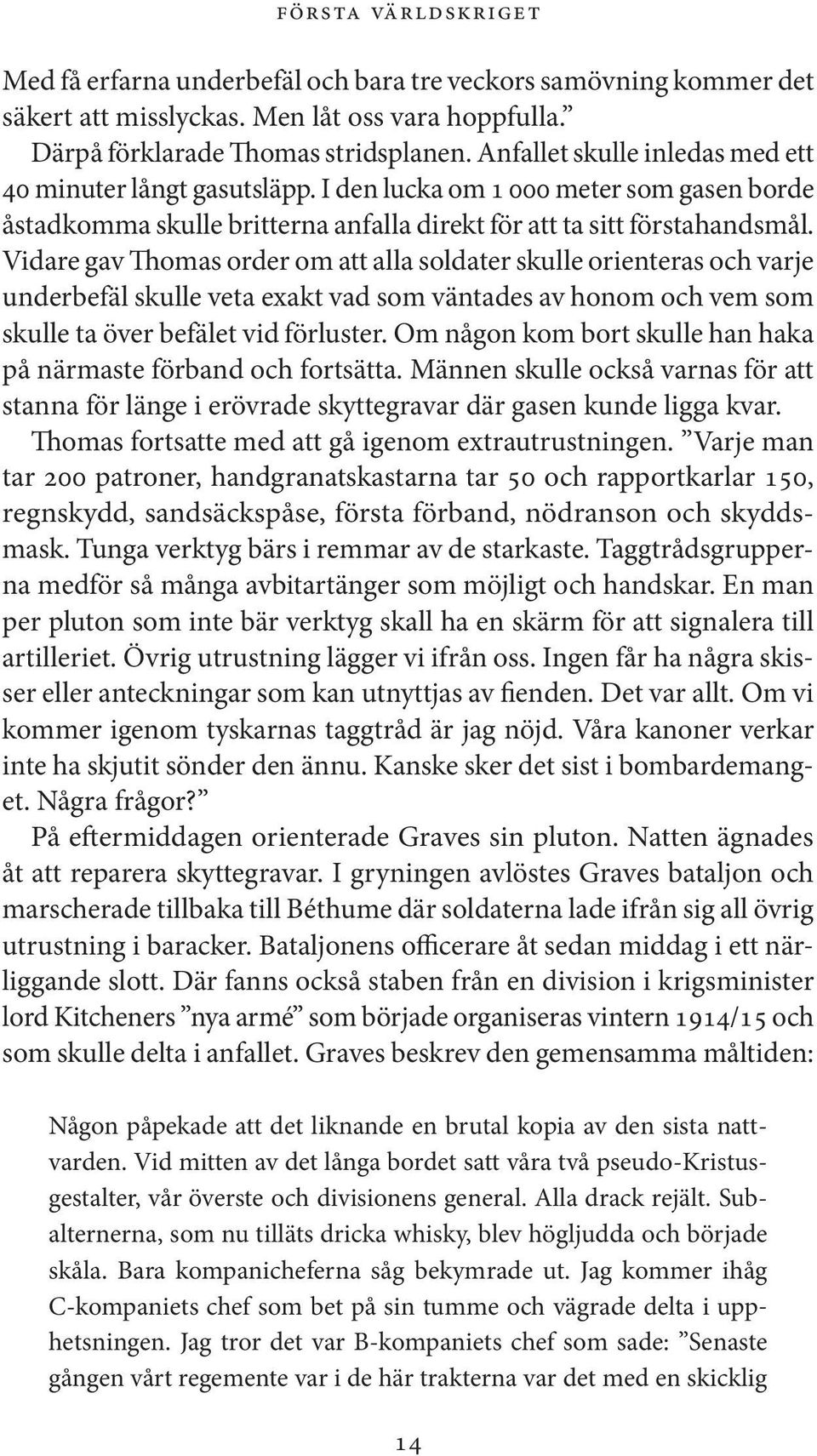 Vidare gav Thomas order om att alla soldater skulle orienteras och varje underbefäl skulle veta exakt vad som väntades av honom och vem som skulle ta över befälet vid förluster.