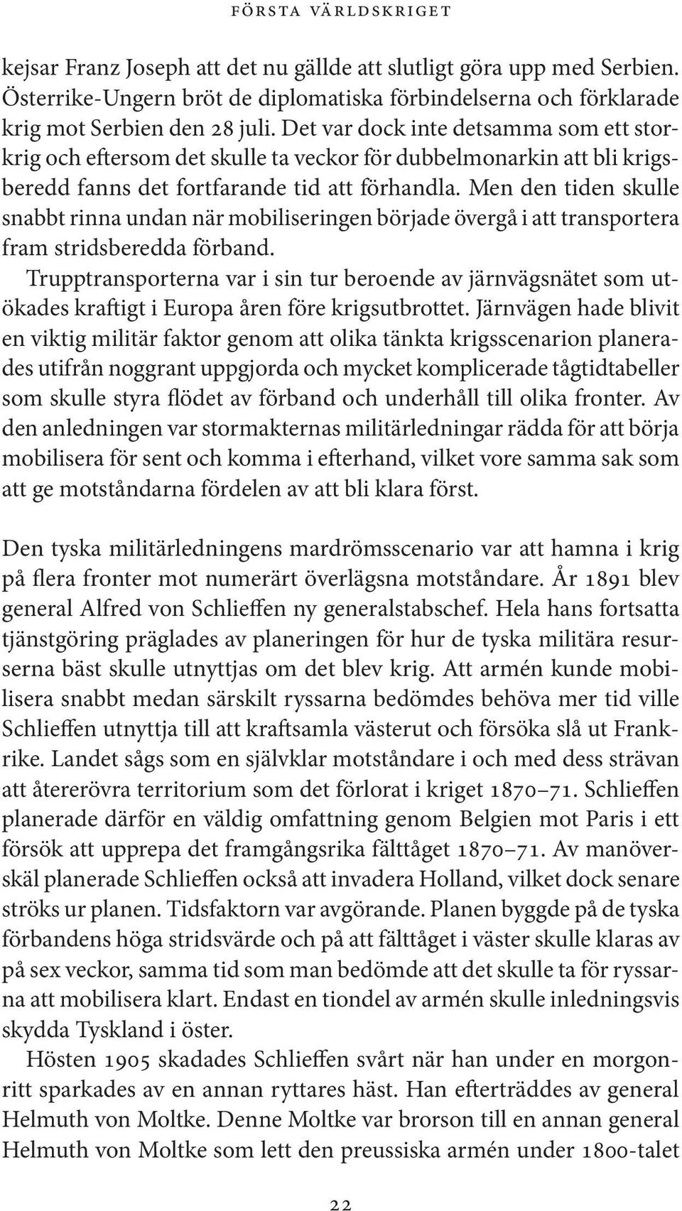 Men den tiden skulle snabbt rinna undan när mobiliseringen började övergå i att transportera fram stridsberedda förband.