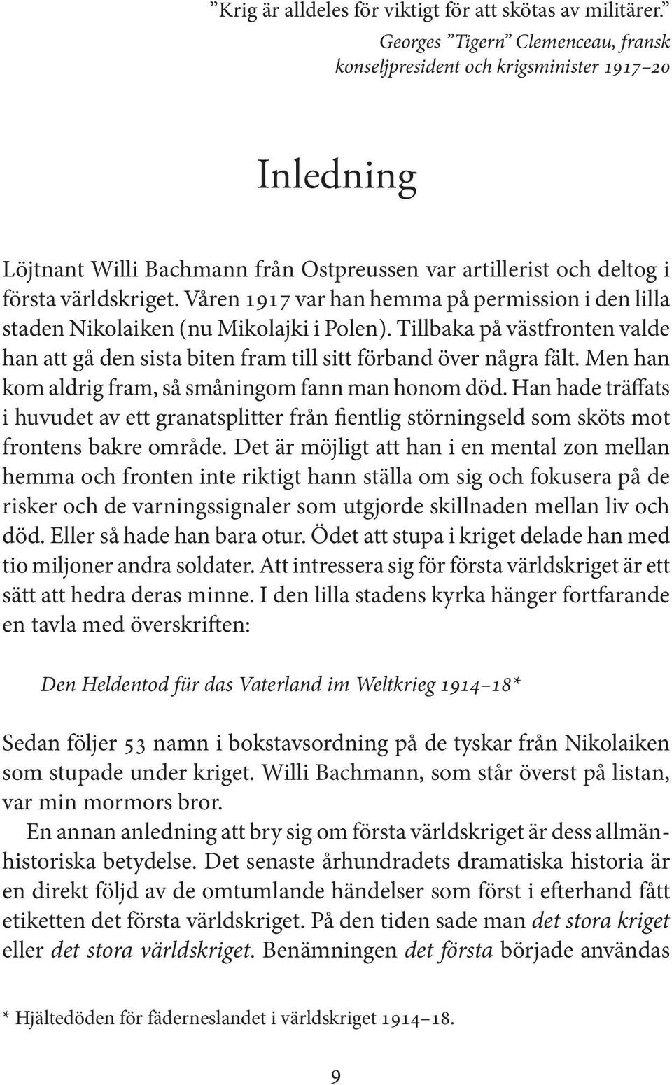 Våren 1917 var han hemma på permission i den lilla staden Nikolaiken (nu Mikolajki i Polen). Tillbaka på västfronten valde han att gå den sista biten fram till sitt förband över några fält.