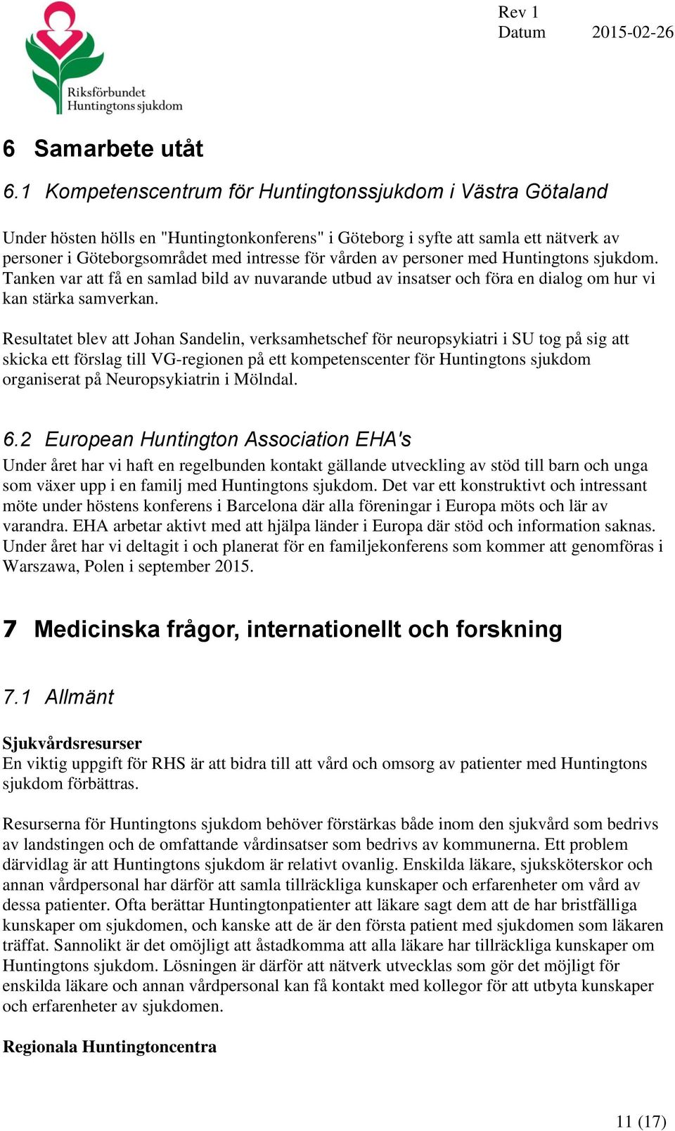 av personer med Huntingtons sjukdom. Tanken var att få en samlad bild av nuvarande utbud av insatser och föra en dialog om hur vi kan stärka samverkan.