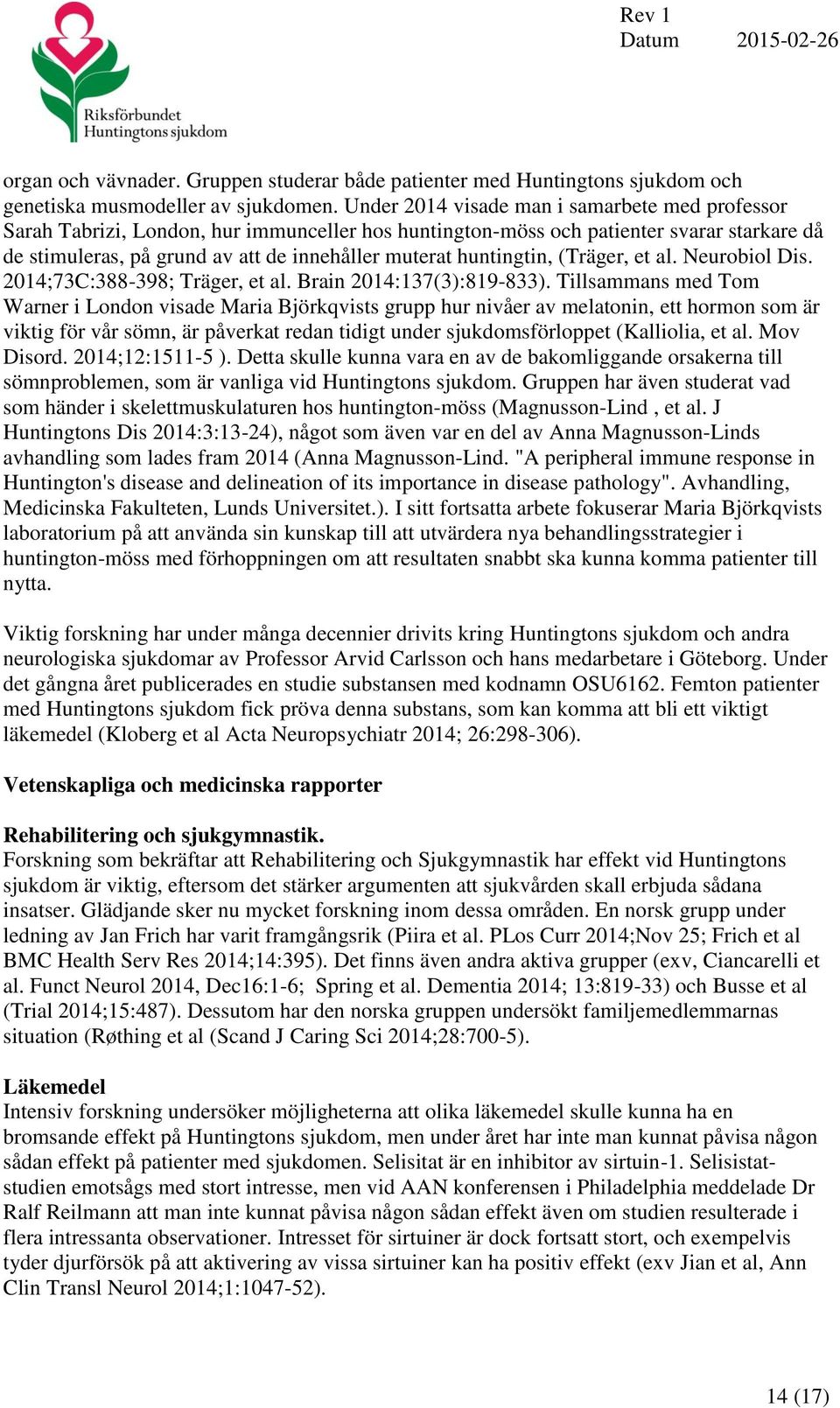 huntingtin, (Träger, et al. Neurobiol Dis. 2014;73C:388-398; Träger, et al. Brain 2014:137(3):819-833).