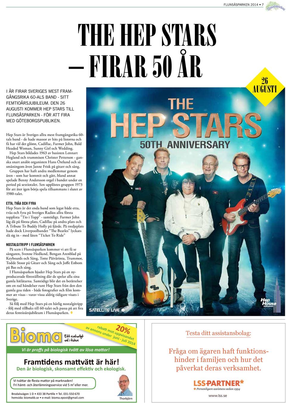 Firar 50 år 26 augusti Hep Stars är Sveriges allra mest framgångsrika 60- tals band - de hade massor av hits på listorna och få har väl det glömt, Cadillac, Farmer John, Bald Headed Woman, Sunny Girl