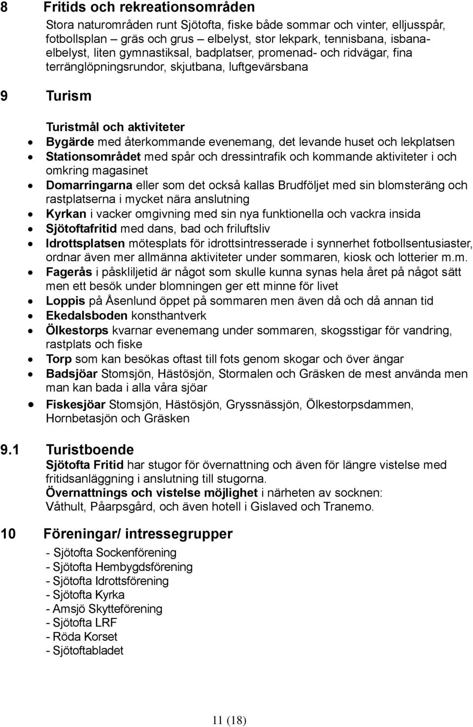 lekplatsen Stationsområdet med spår och dressintrafik och kommande aktiviteter i och omkring magasinet Domarringarna eller som det också kallas Brudföljet med sin blomsteräng och rastplatserna i