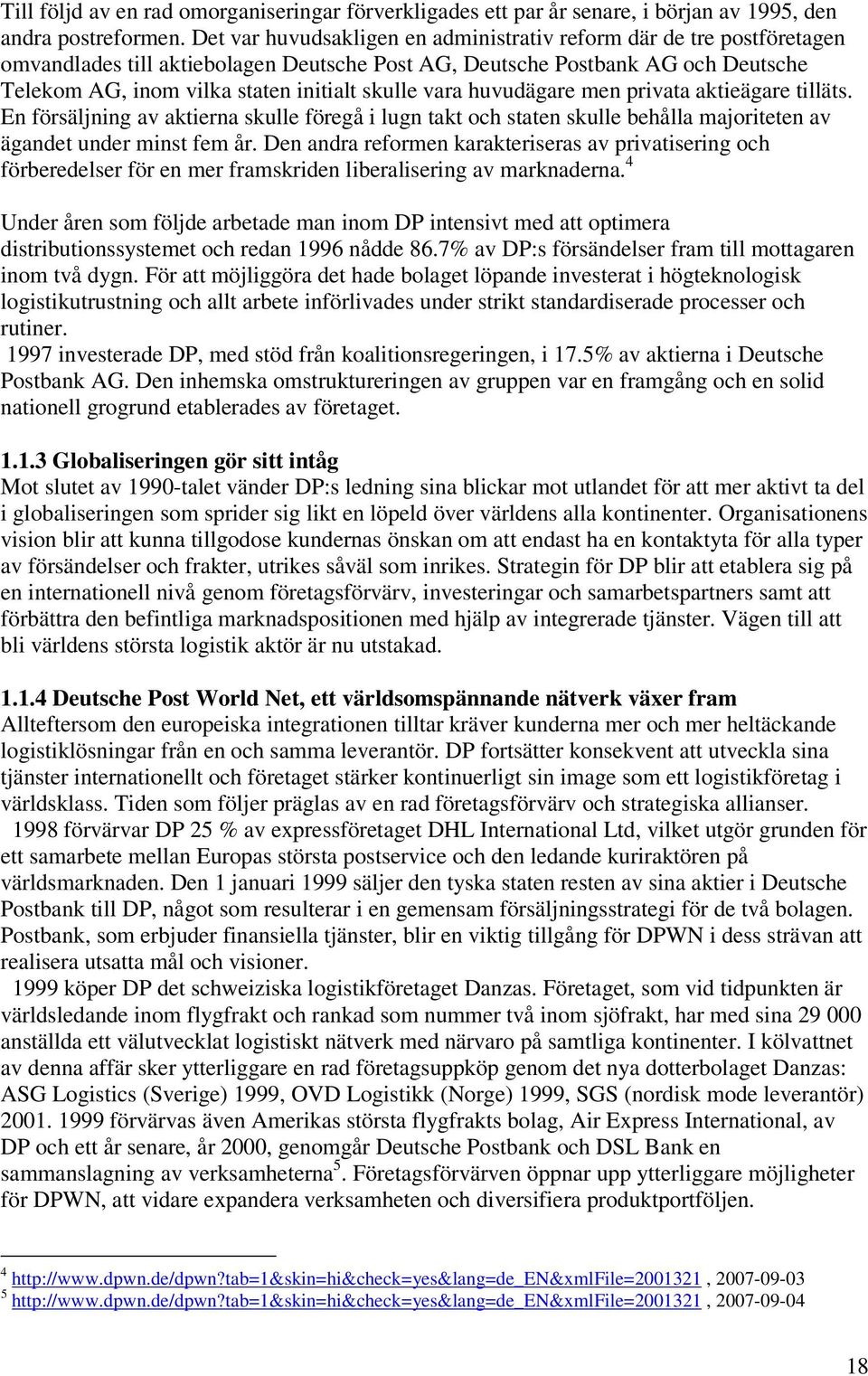 vara huvudägare men privata aktieägare tilläts. En försäljning av aktierna skulle föregå i lugn takt och staten skulle behålla majoriteten av ägandet under minst fem år.