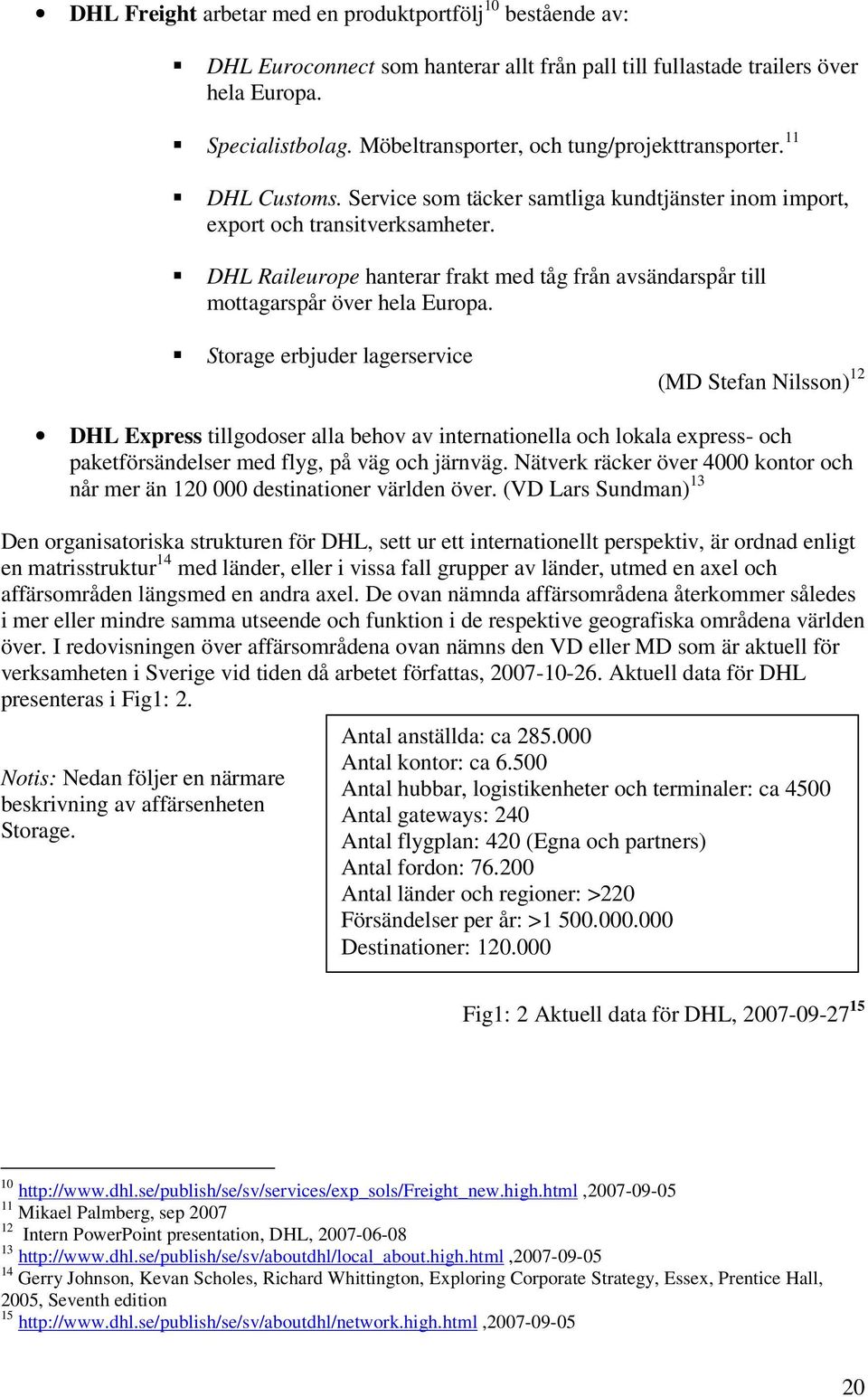 DHL Raileurope hanterar frakt med tåg från avsändarspår till mottagarspår över hela Europa.